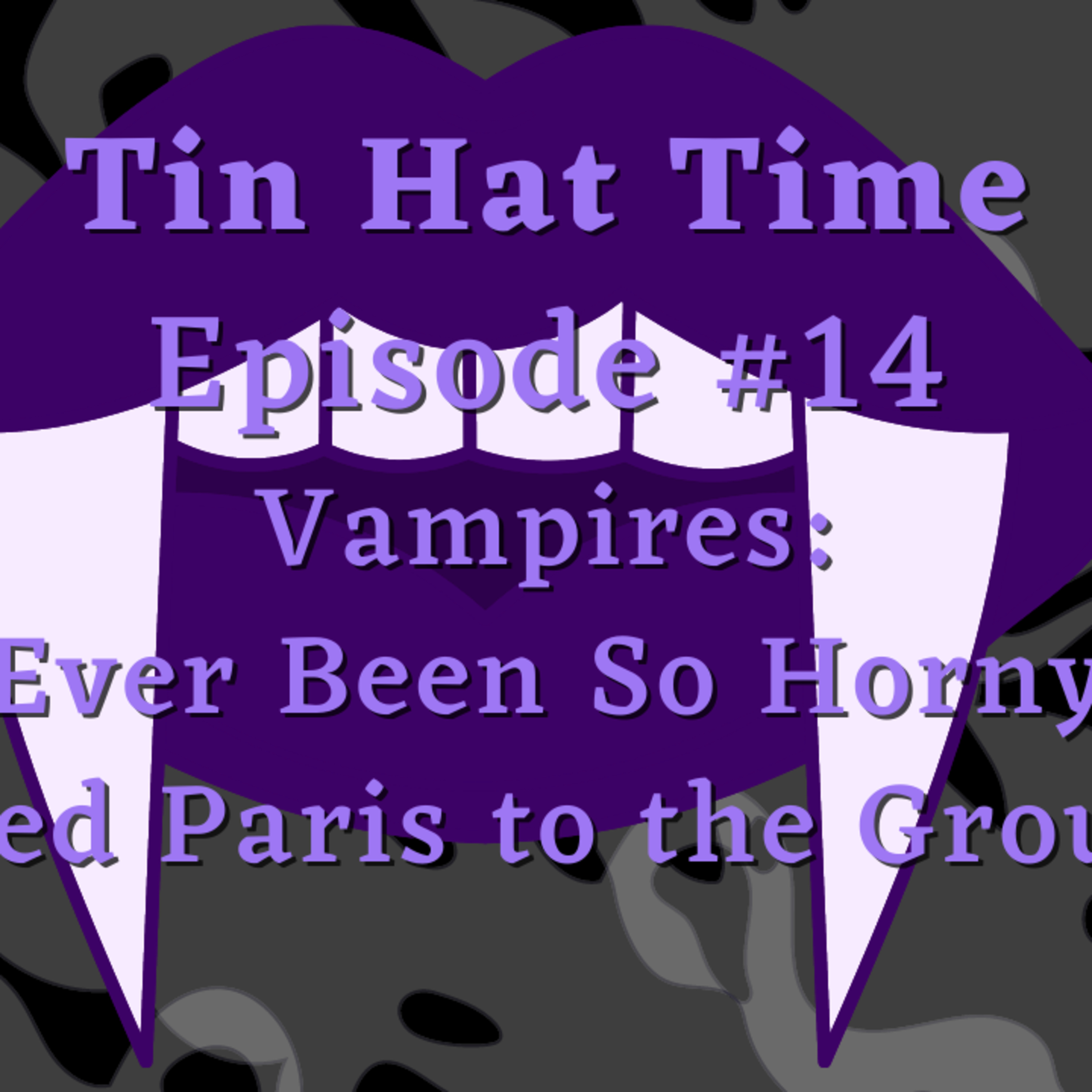 Episode #14 Vampires: You Ever Been So Horny You Burned Paris to the Ground? episode artwork