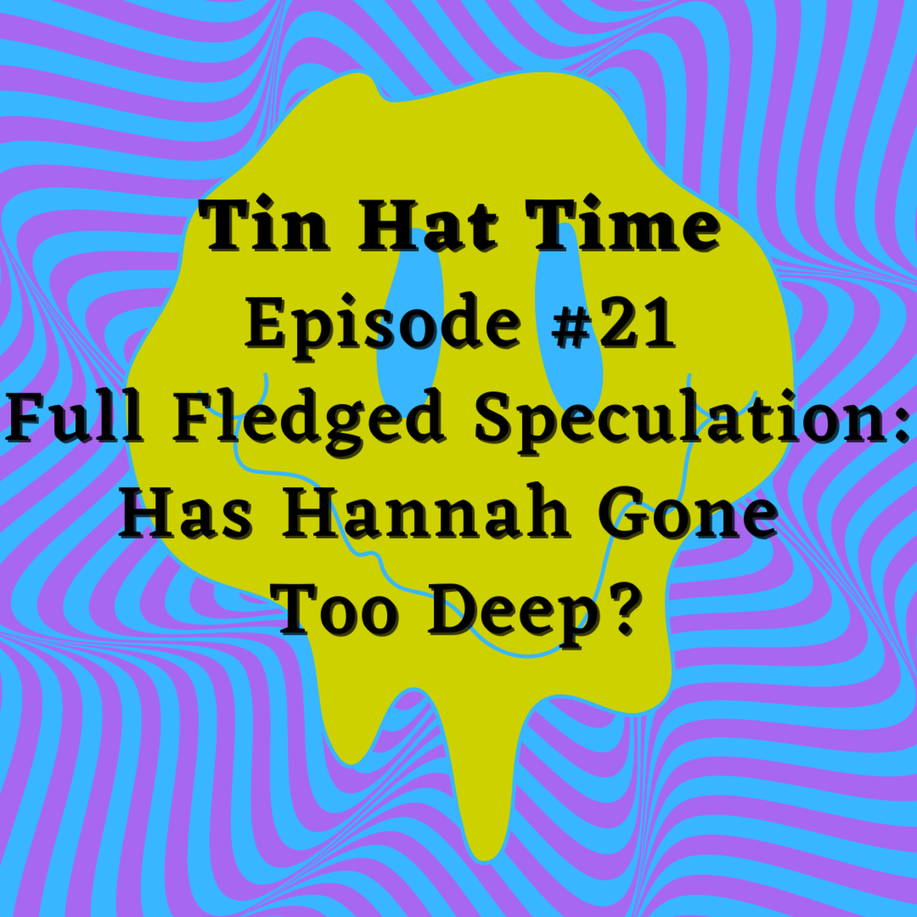 Episode #21 Full Fledged Speculation: Has Hannah Gone Too Deep? episode artwork