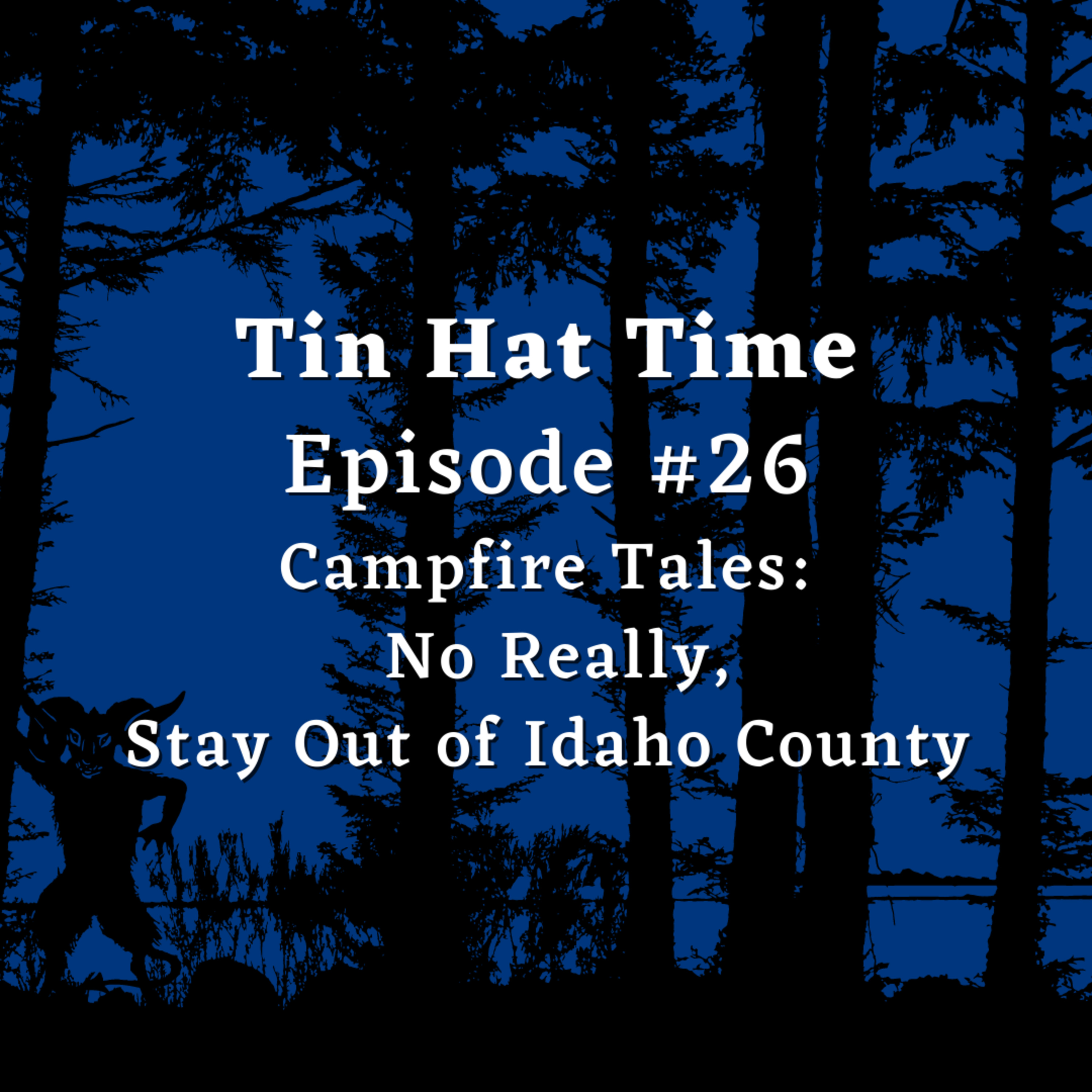 Episode #26 Campfire Tales: No Really, Stay Out of Idaho County episode artwork