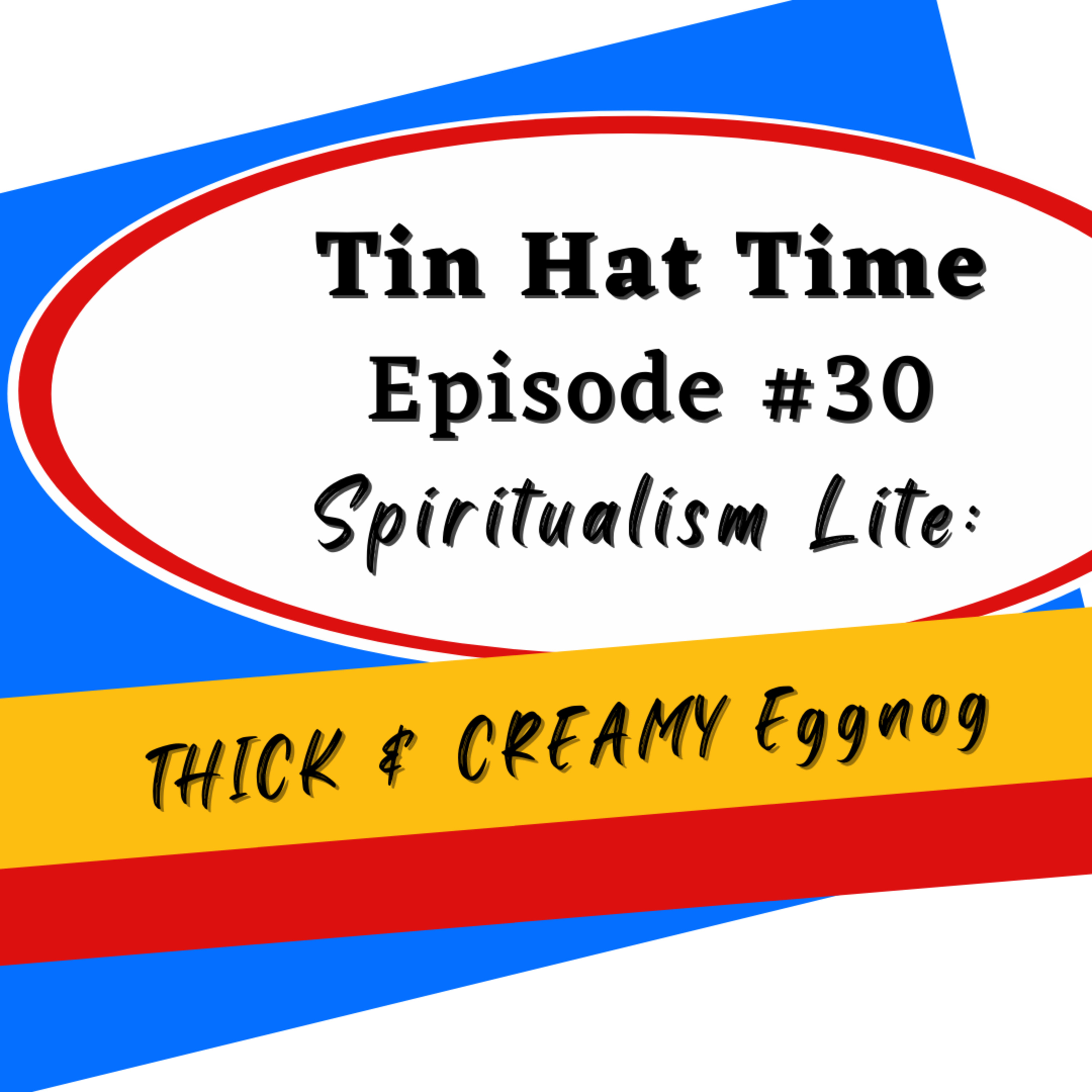 Episode #30 Spiritualism Lite: Thick & Creamy Eggnog episode artwork