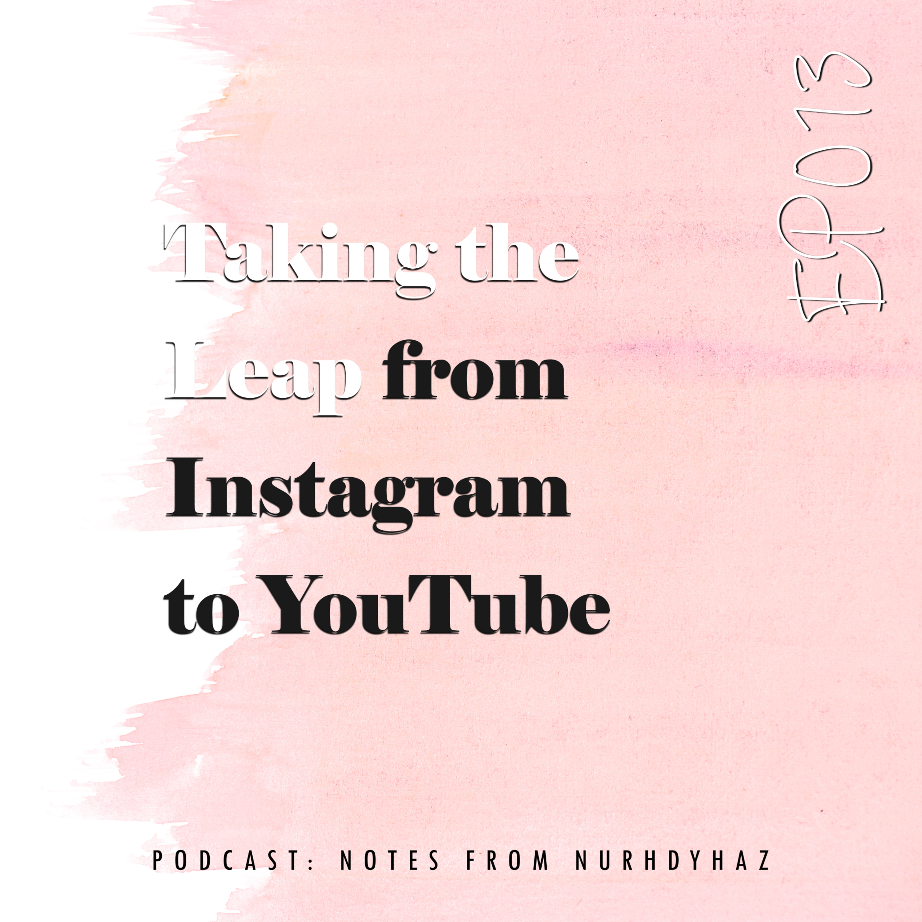 EP013: Taking the Leap from Instagram to YouTube episode artwork
