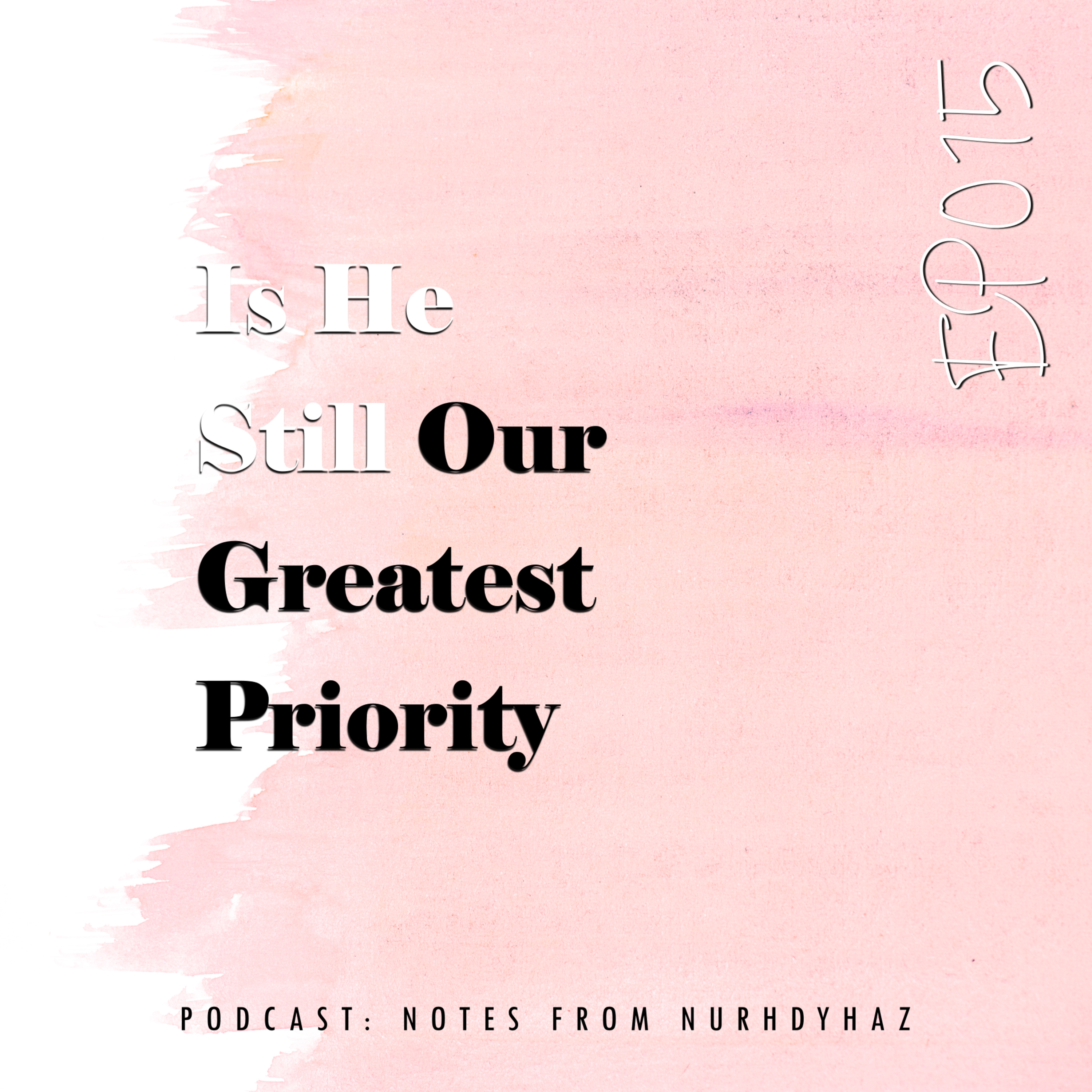 EP015: Is He Still Our Greatest Priority? episode artwork