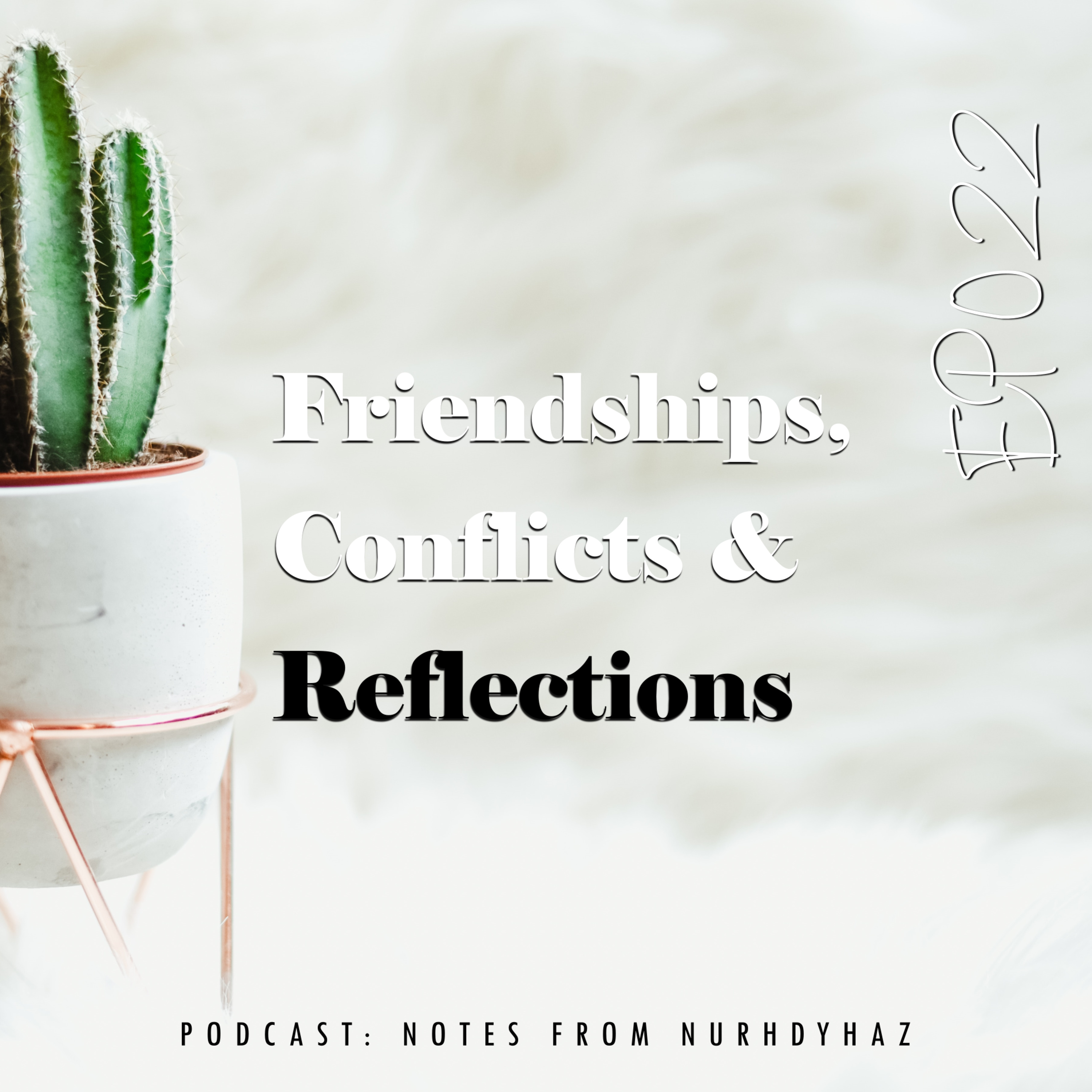 EP022: Friendships, Conflicts and Self-Reflections episode artwork
