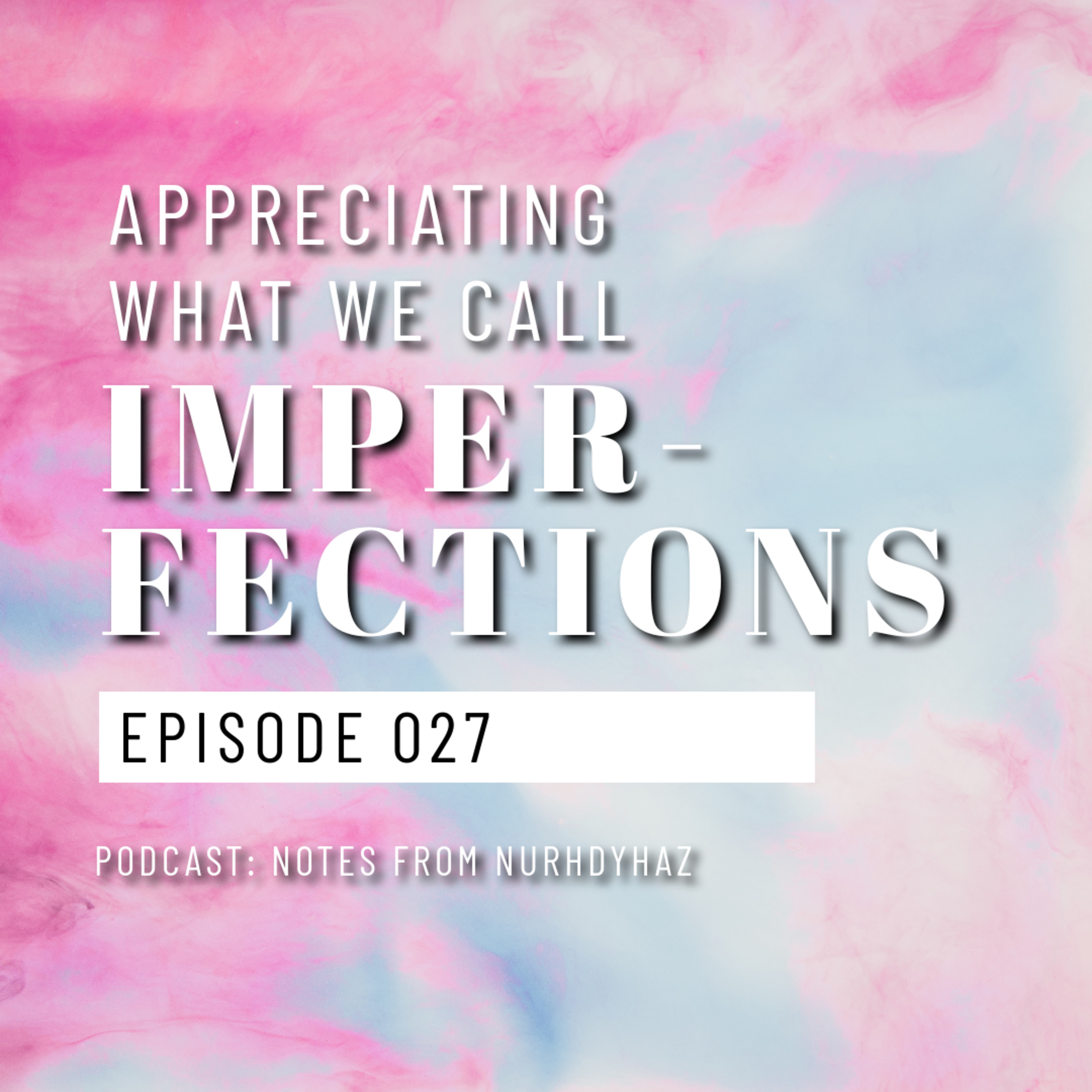 EP027: Appreciating What We Call Imperfections episode artwork