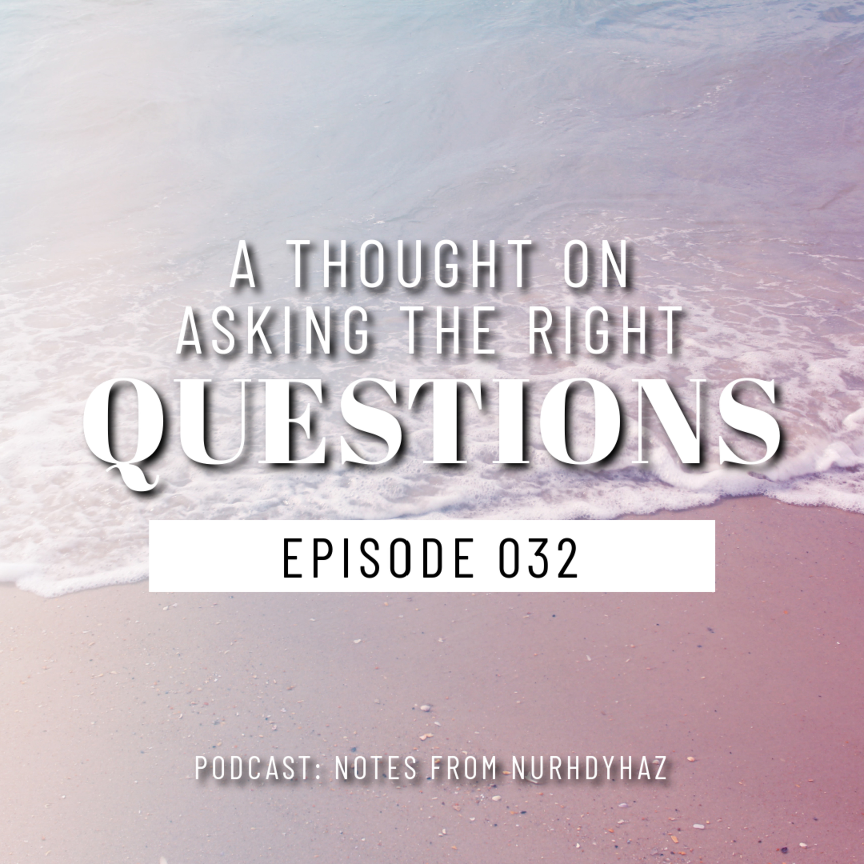 EP032: A Thought On Asking The Right Questions episode artwork
