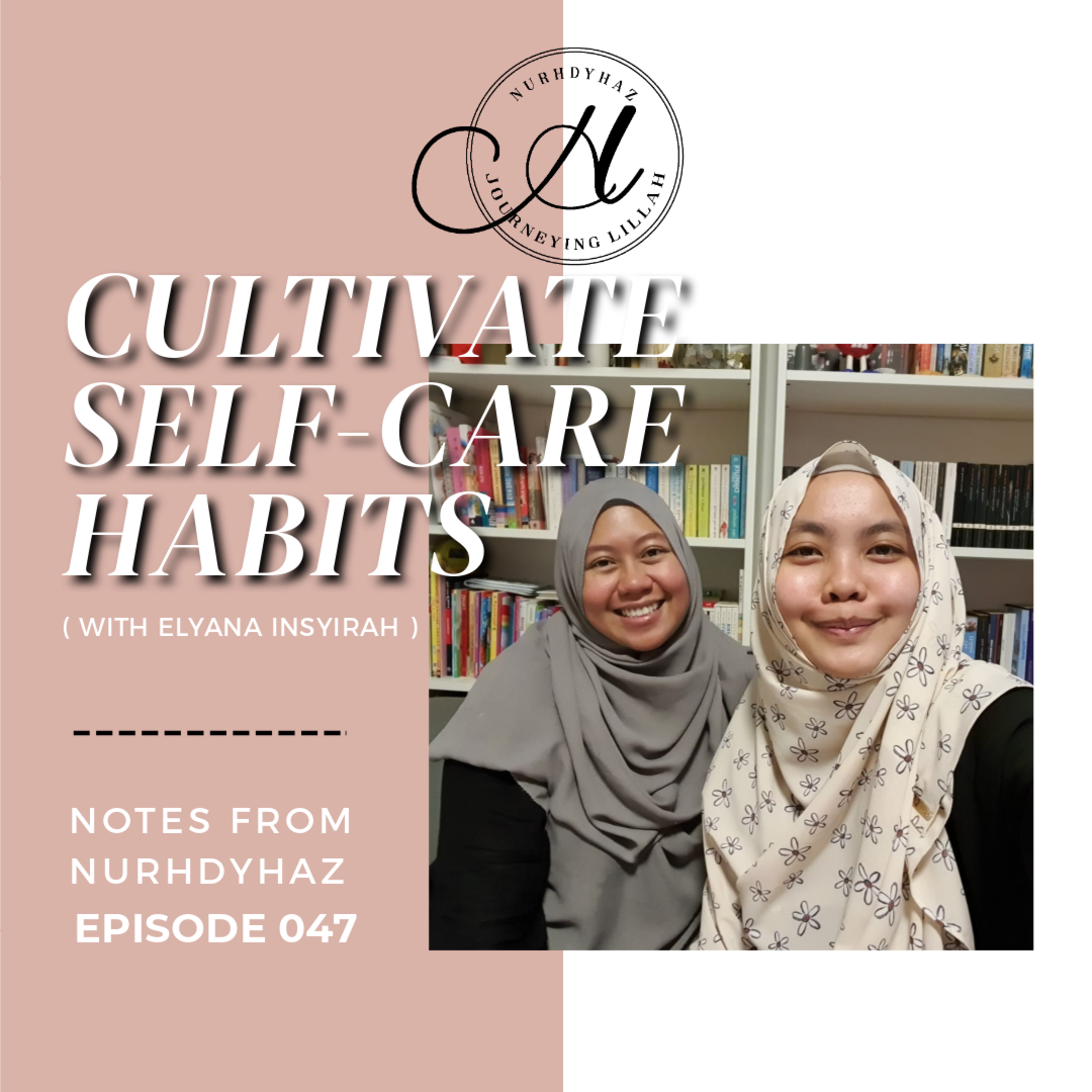 EP047: Cultivate Self-Care Habits (with elyana insyirah) episode artwork