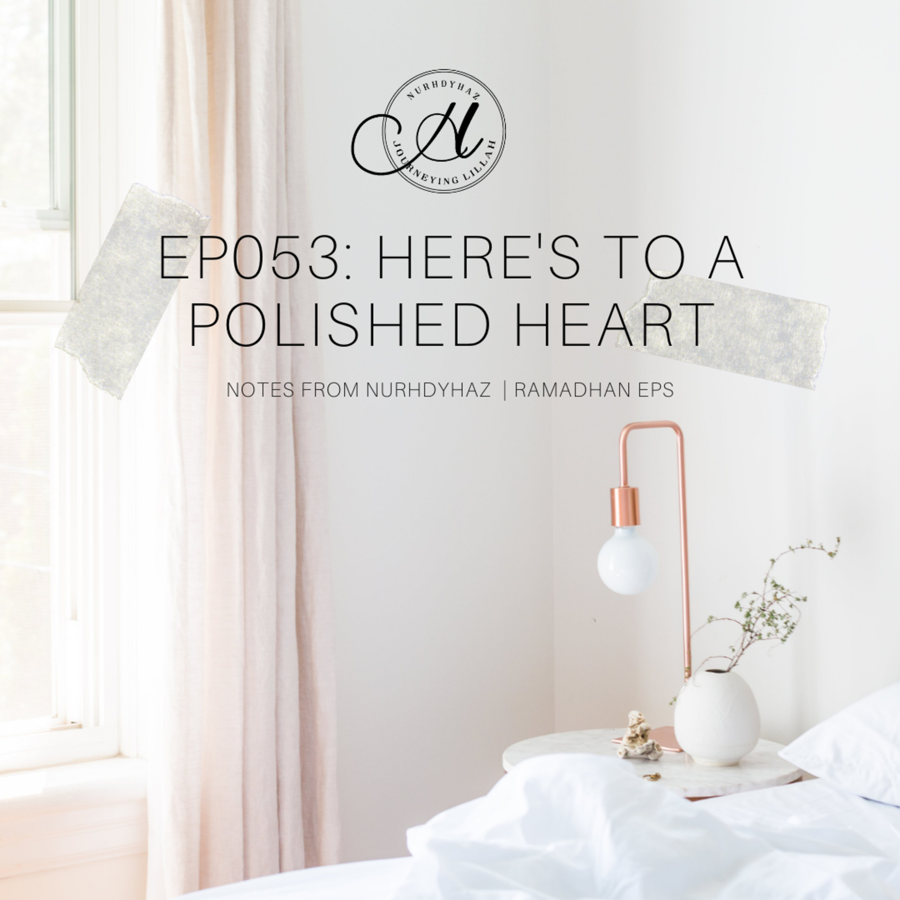 EP053: Here's To A Polished Heart | Ramadhan episode artwork