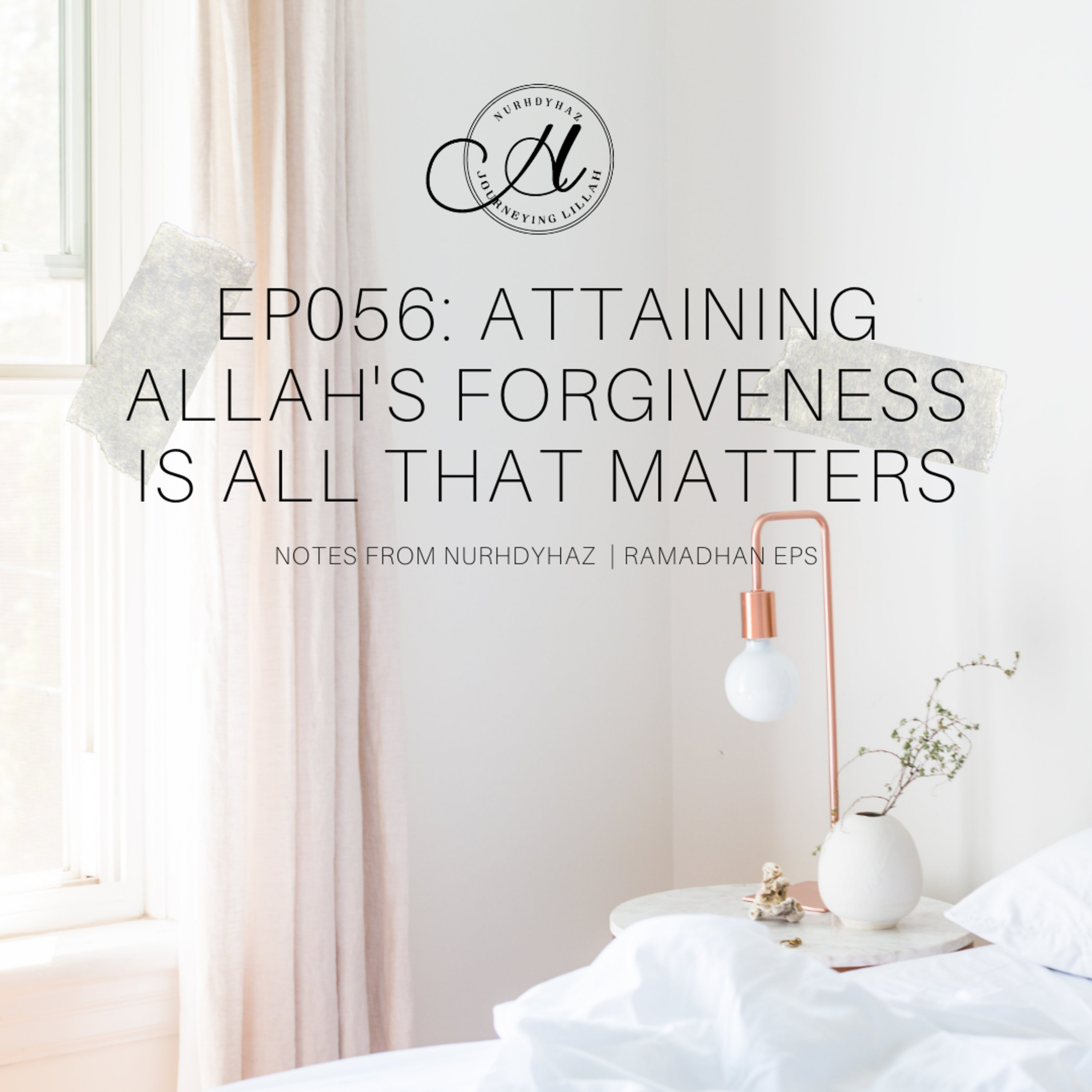 EP056: Attaining Allah's Forgiveness Is All That Matters | Ramadhan episode artwork