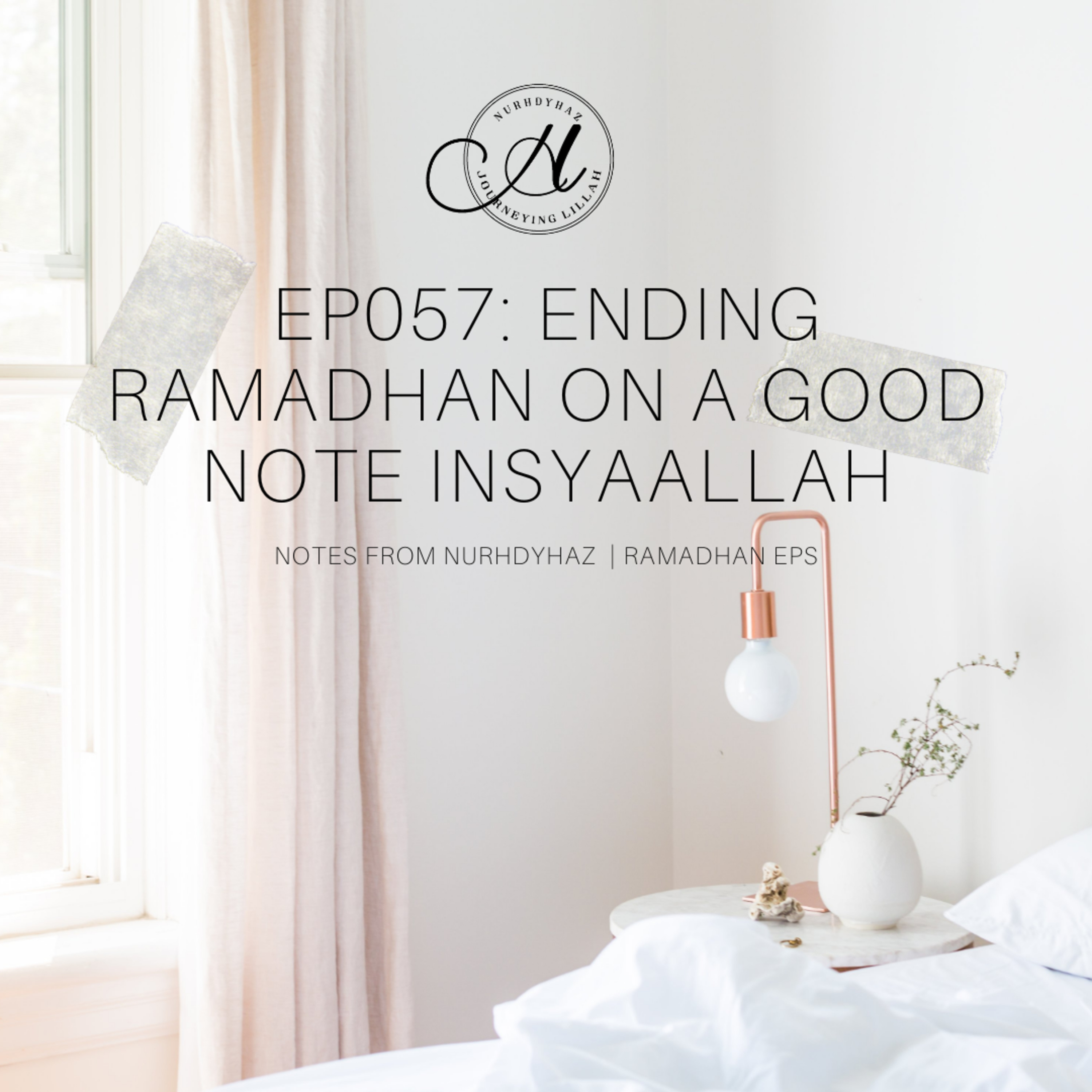 EP057: Ending Ramadhan On A Good Note InsyaAllah | Ramadhan episode artwork