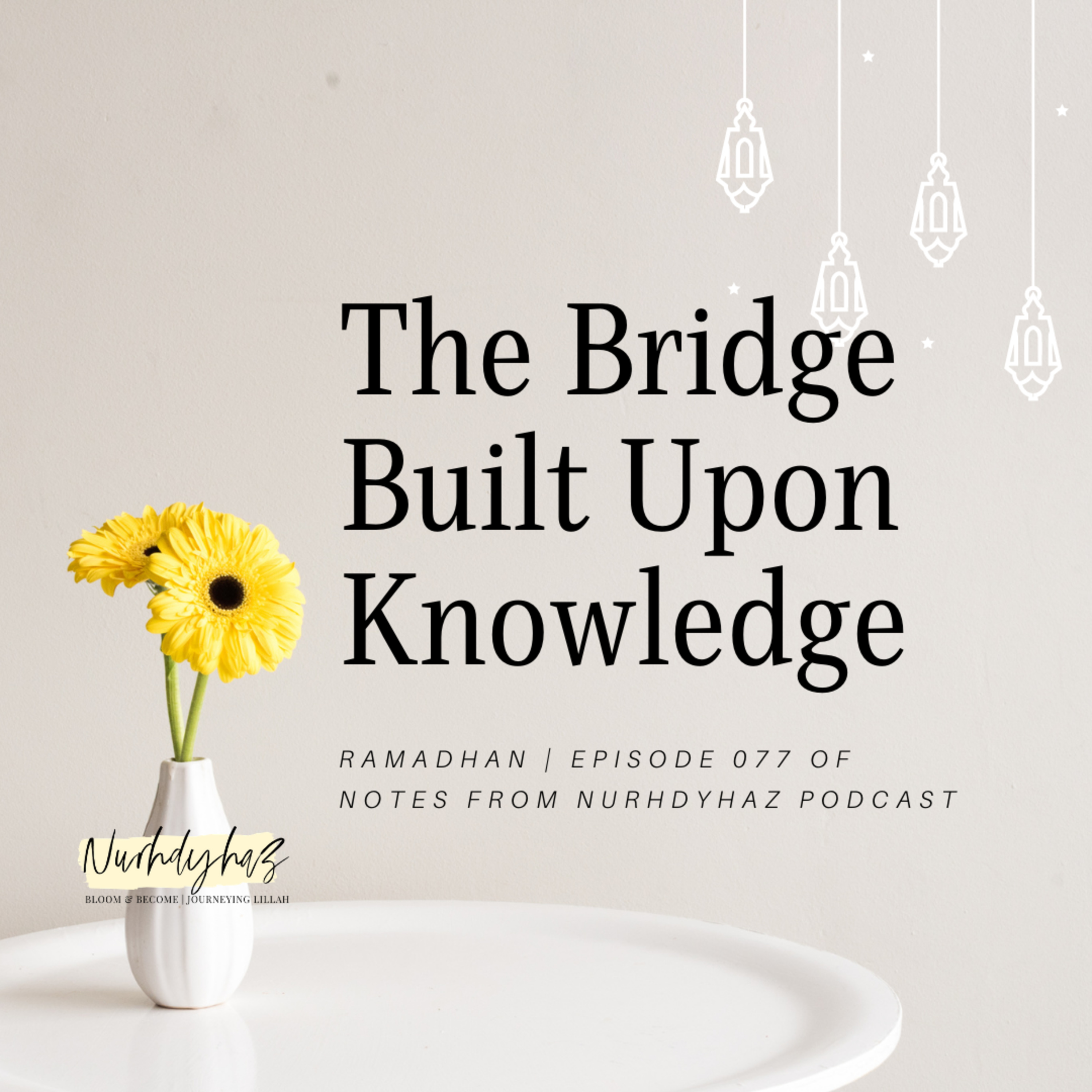 EP077: The Bridge Built Upon Knowledge | Ramadhan episode artwork