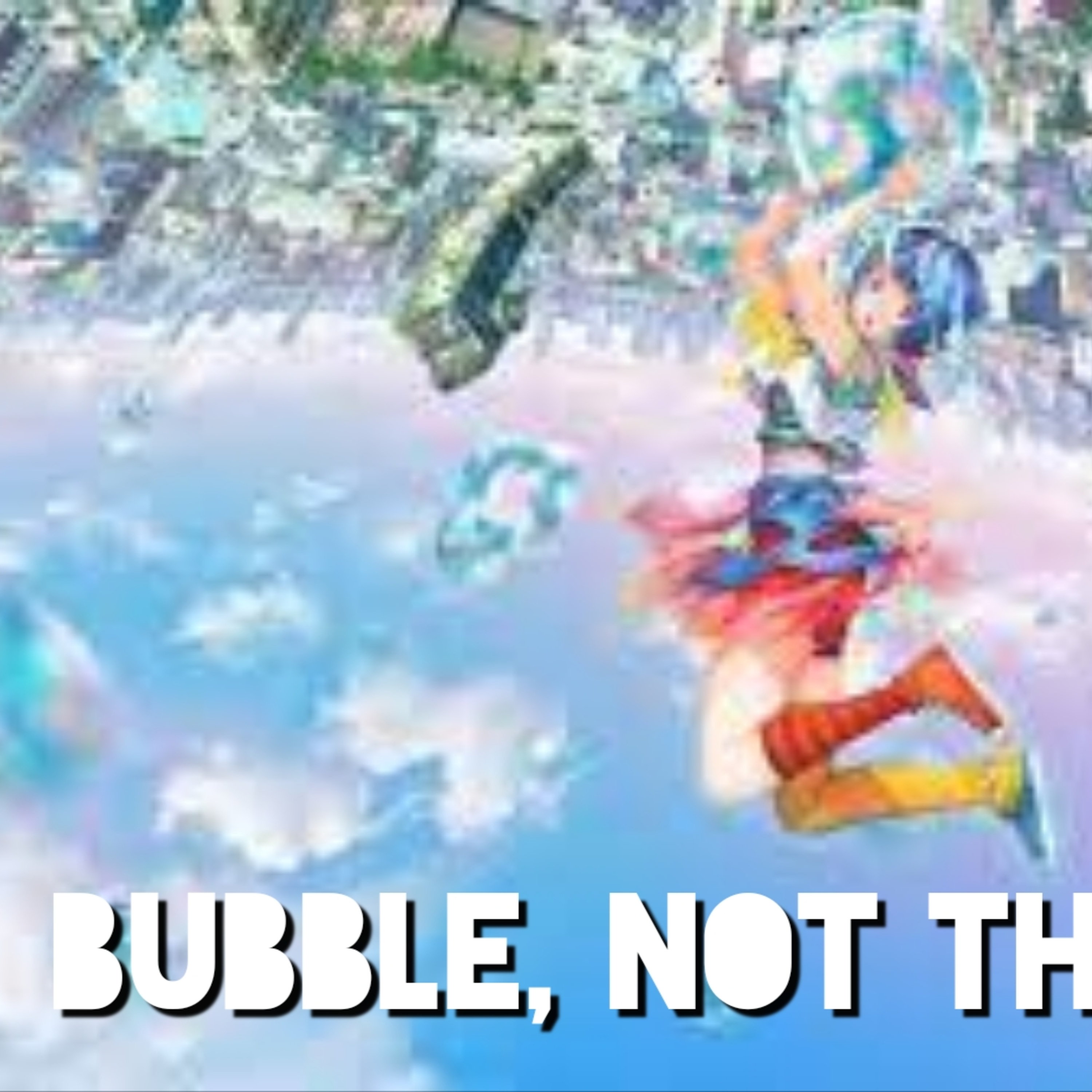 Bubble, Not The Bubble episode artwork