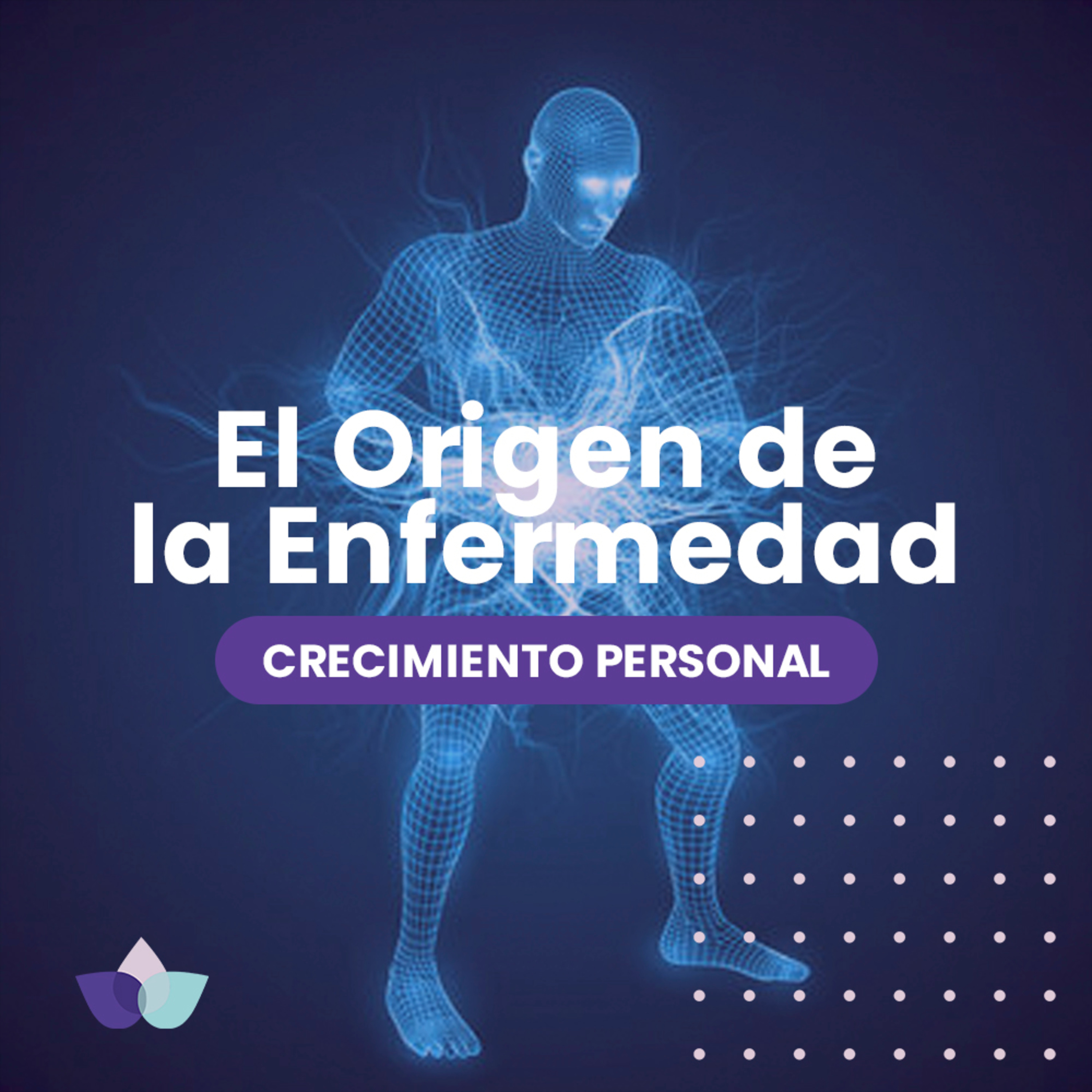 Crecimiento Personal / 07. El Origen de la Enfermedad