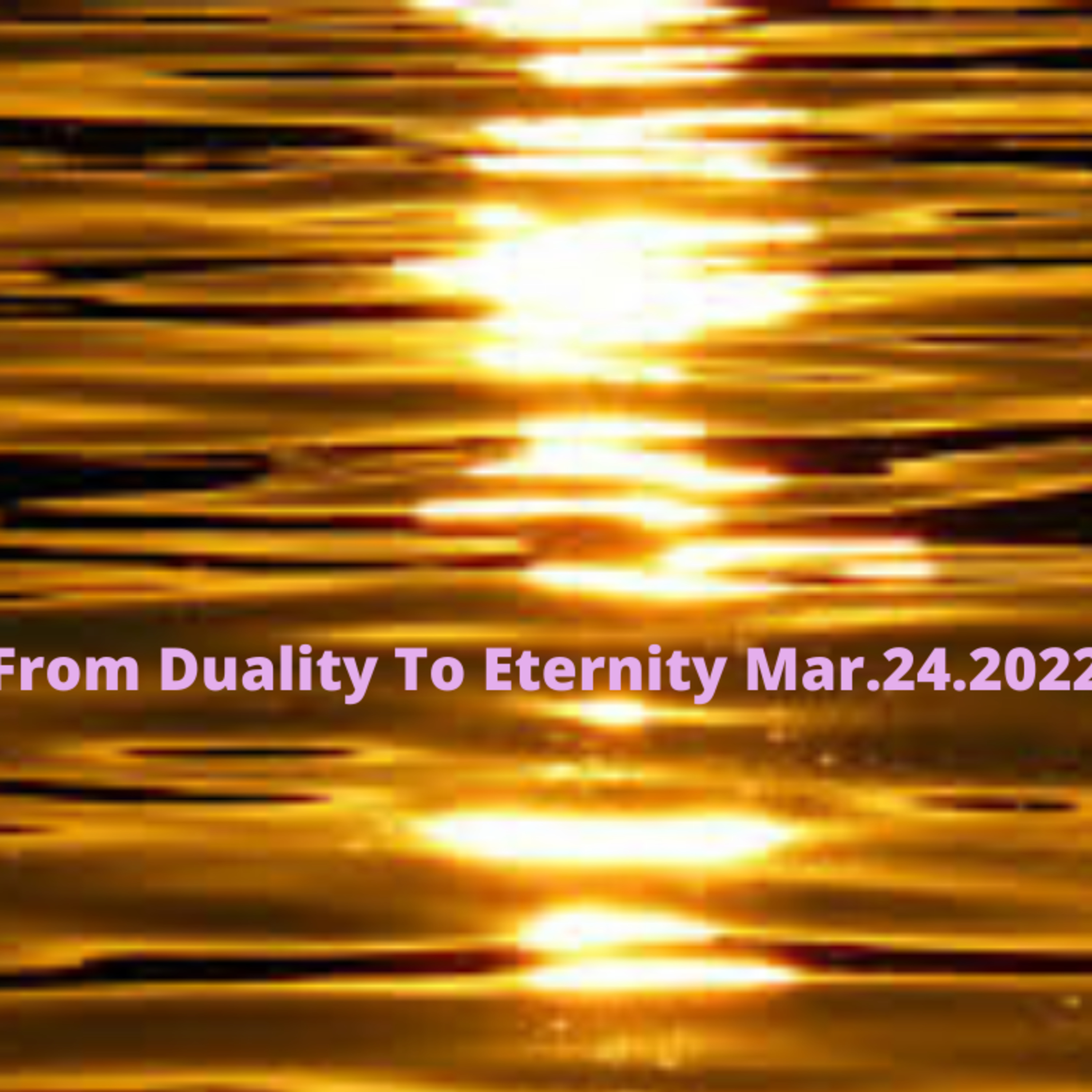 From Duality To Eternity Mar.24.2022 episode artwork