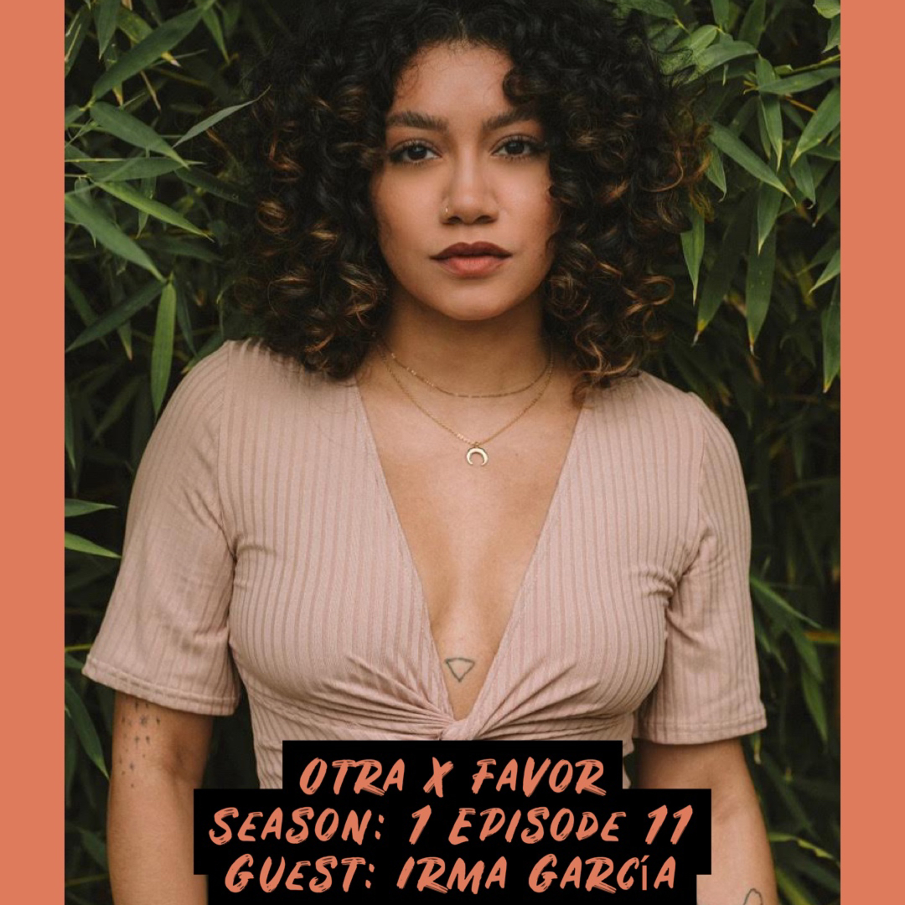 OtraXFavor Season 1 Episode 11: (English) Guest: Irma Garcia (Dirty South Sex-ED) episode artwork
