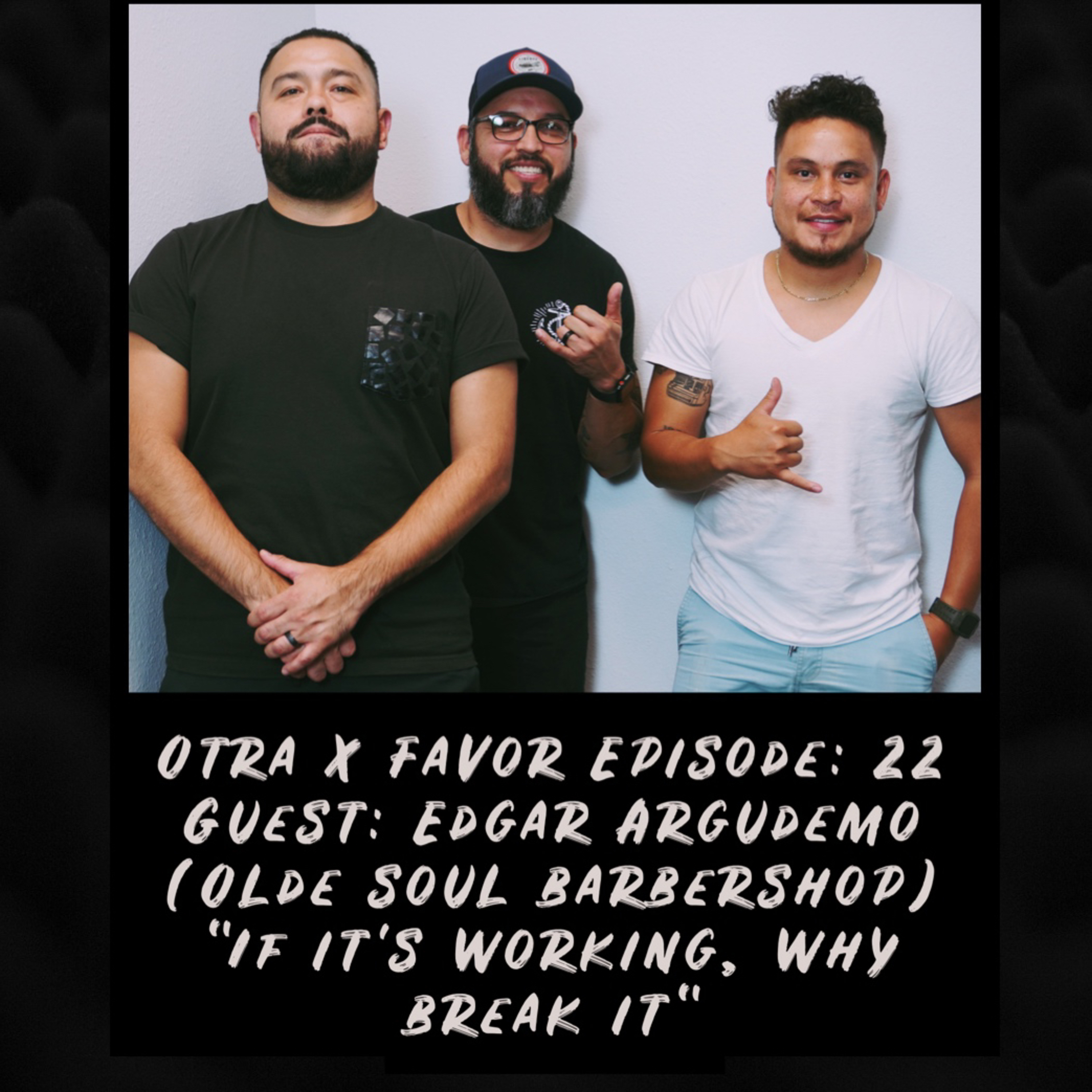 OtraXFavor Episode 22: (Bilingual) Guests: Edgar Argumedo (Olde Soul Barbershop) episode artwork