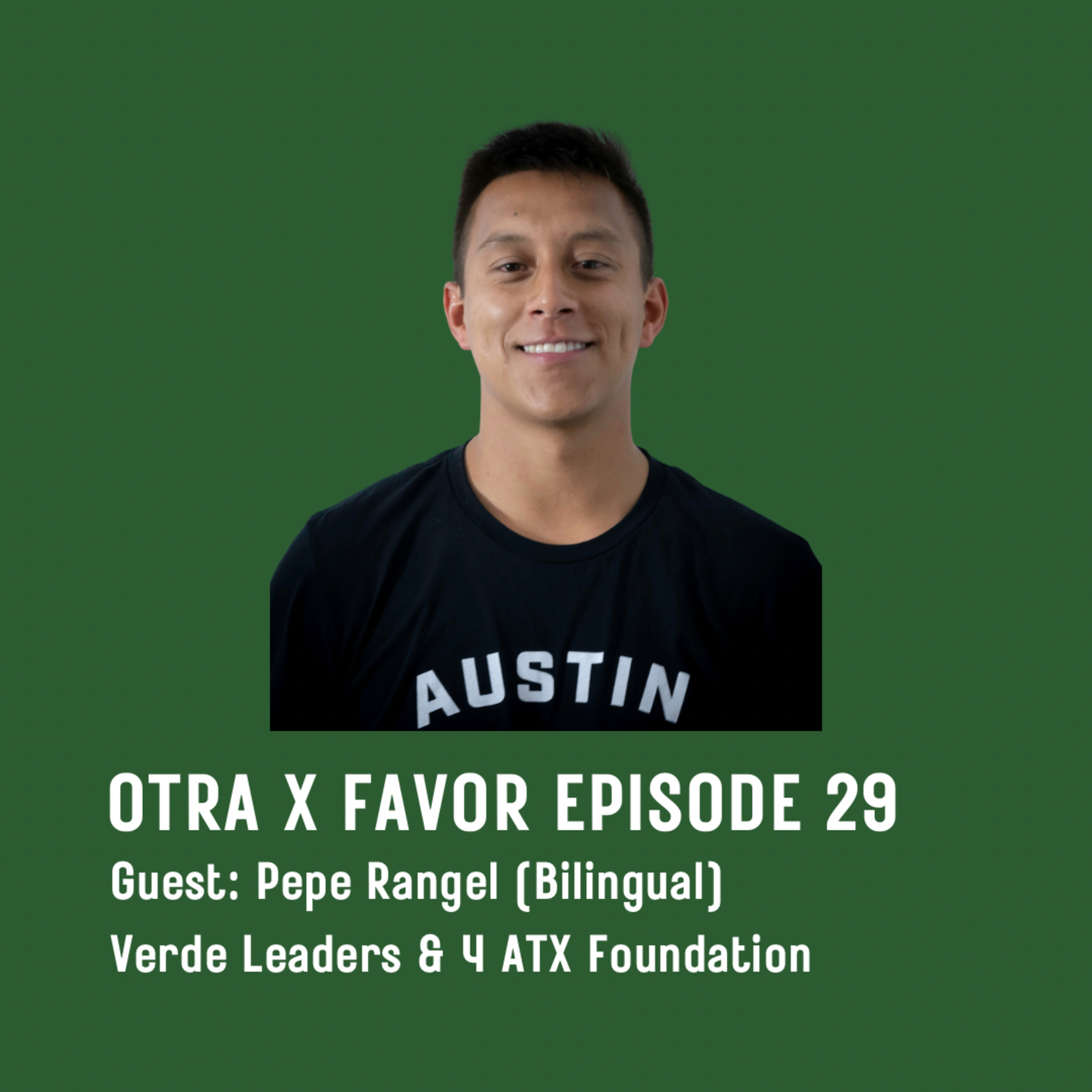 Otra X Favor Episode 29 Pepe Rangel (Bilingual) Verde Leaders & 4 ATX Foundation episode artwork