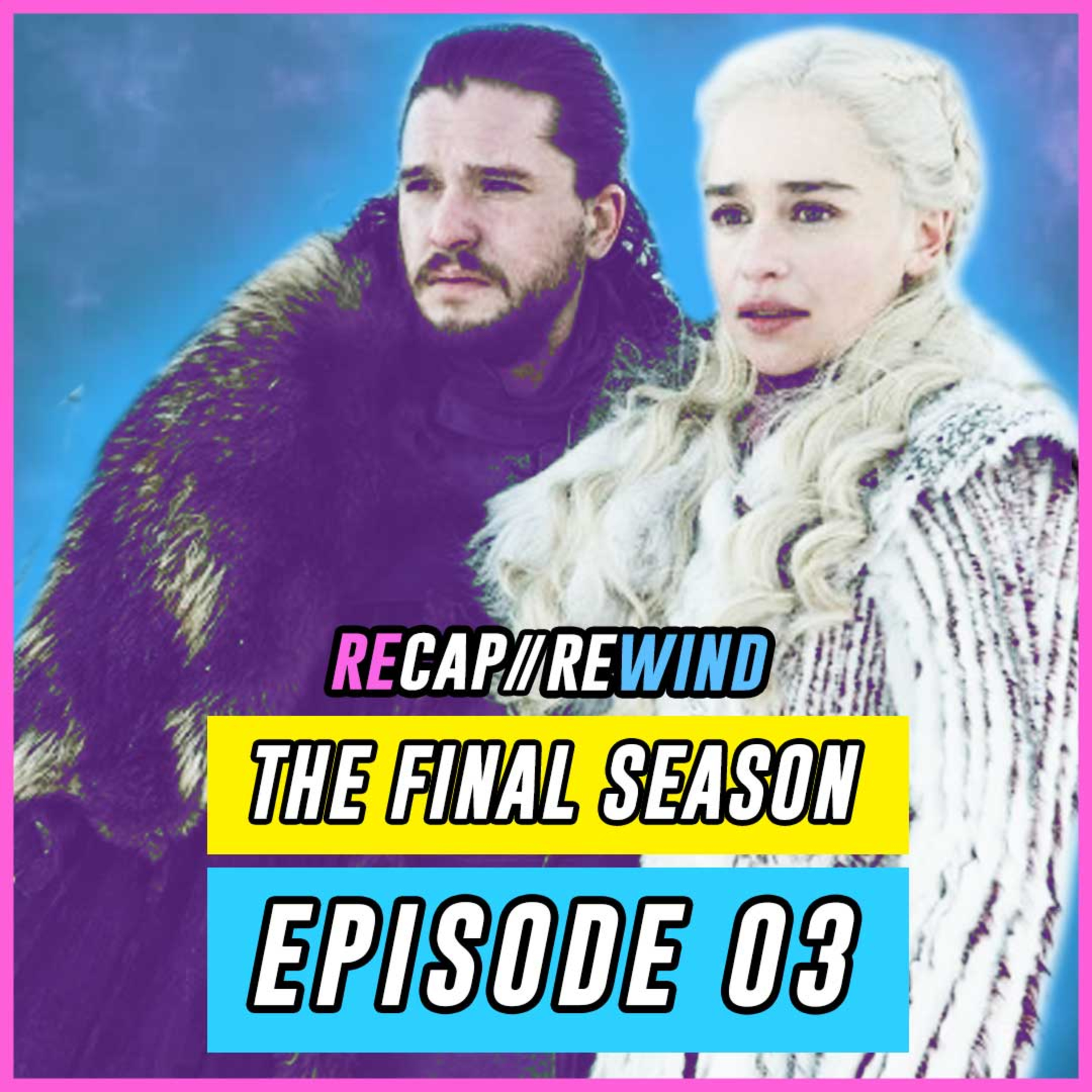 Game of Thrones - S08xE03 // Recap Rewind