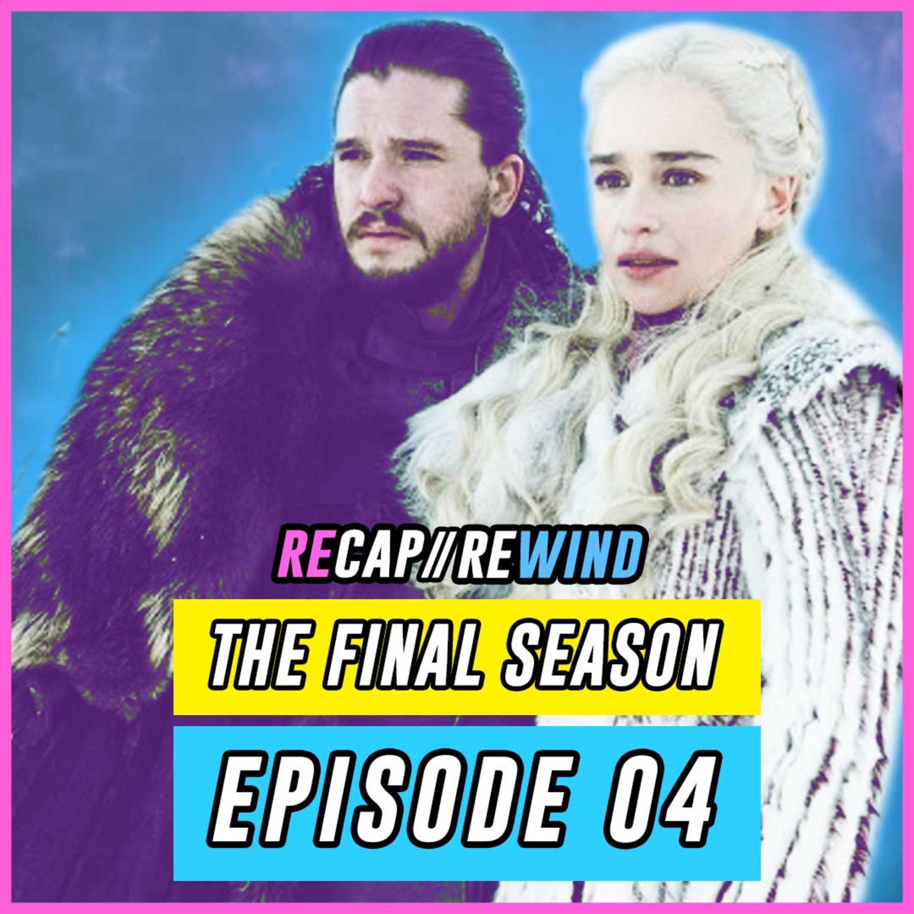 Game of Thrones - S08xE04 // Recap Rewind