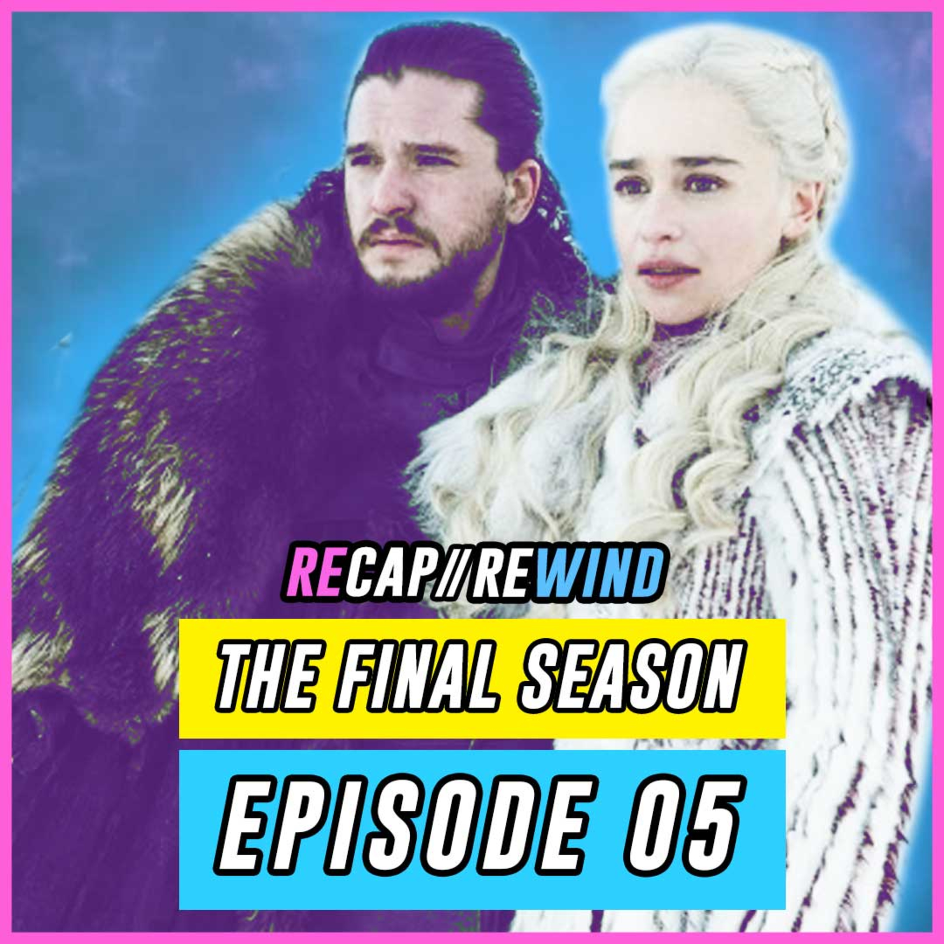 Game of Thrones - S08xE05 // Recap Rewind