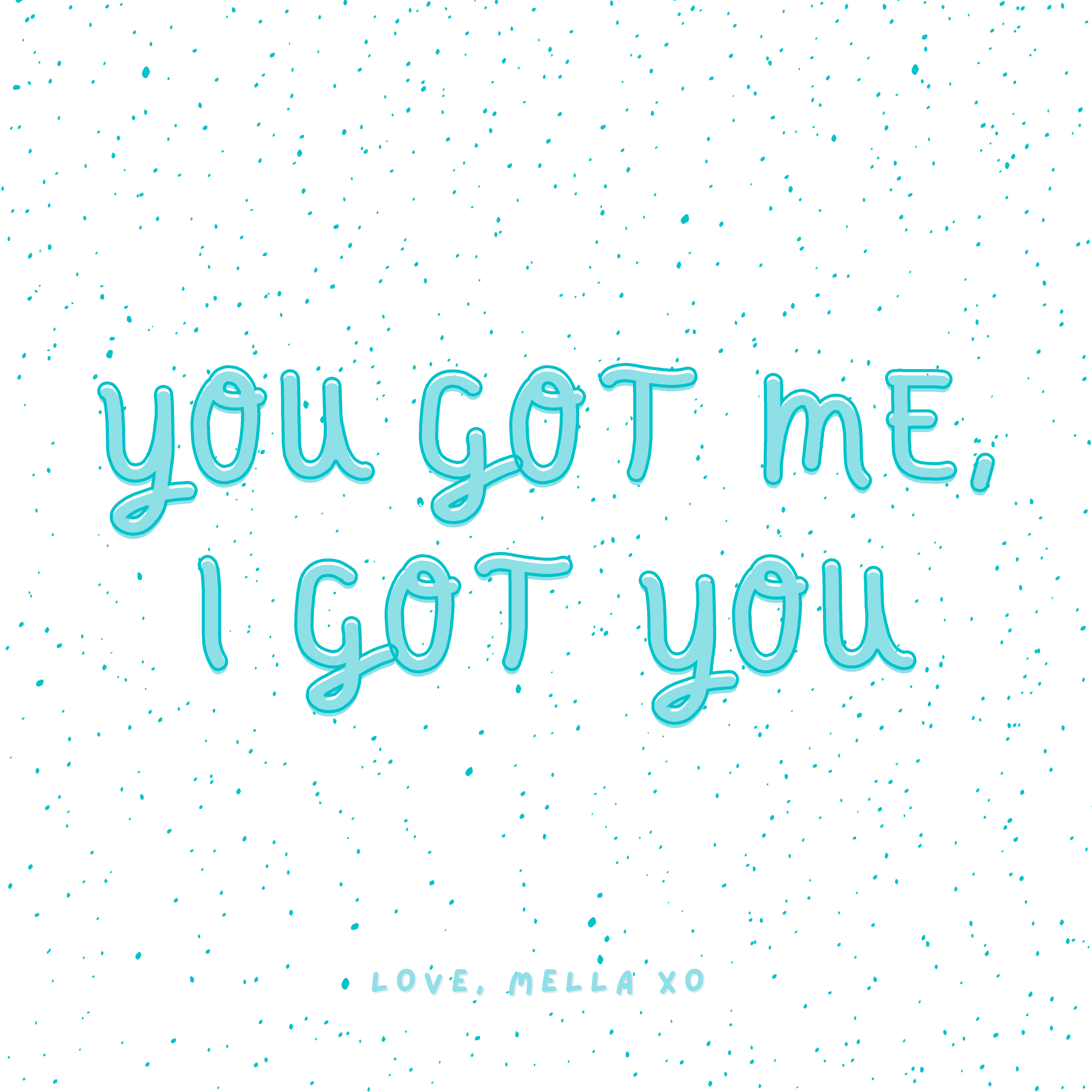 You Got Me, I Got You