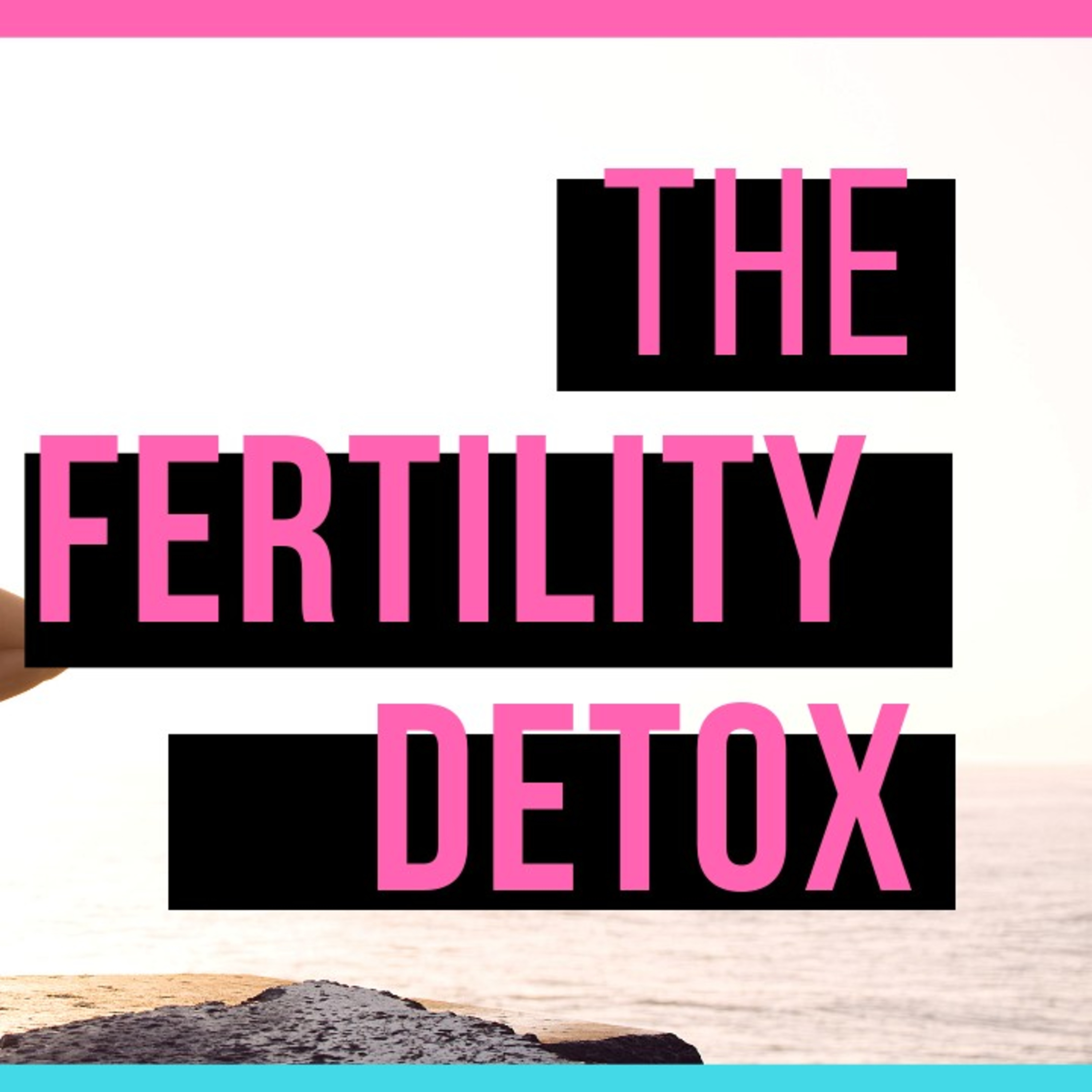The fertility detox // 007