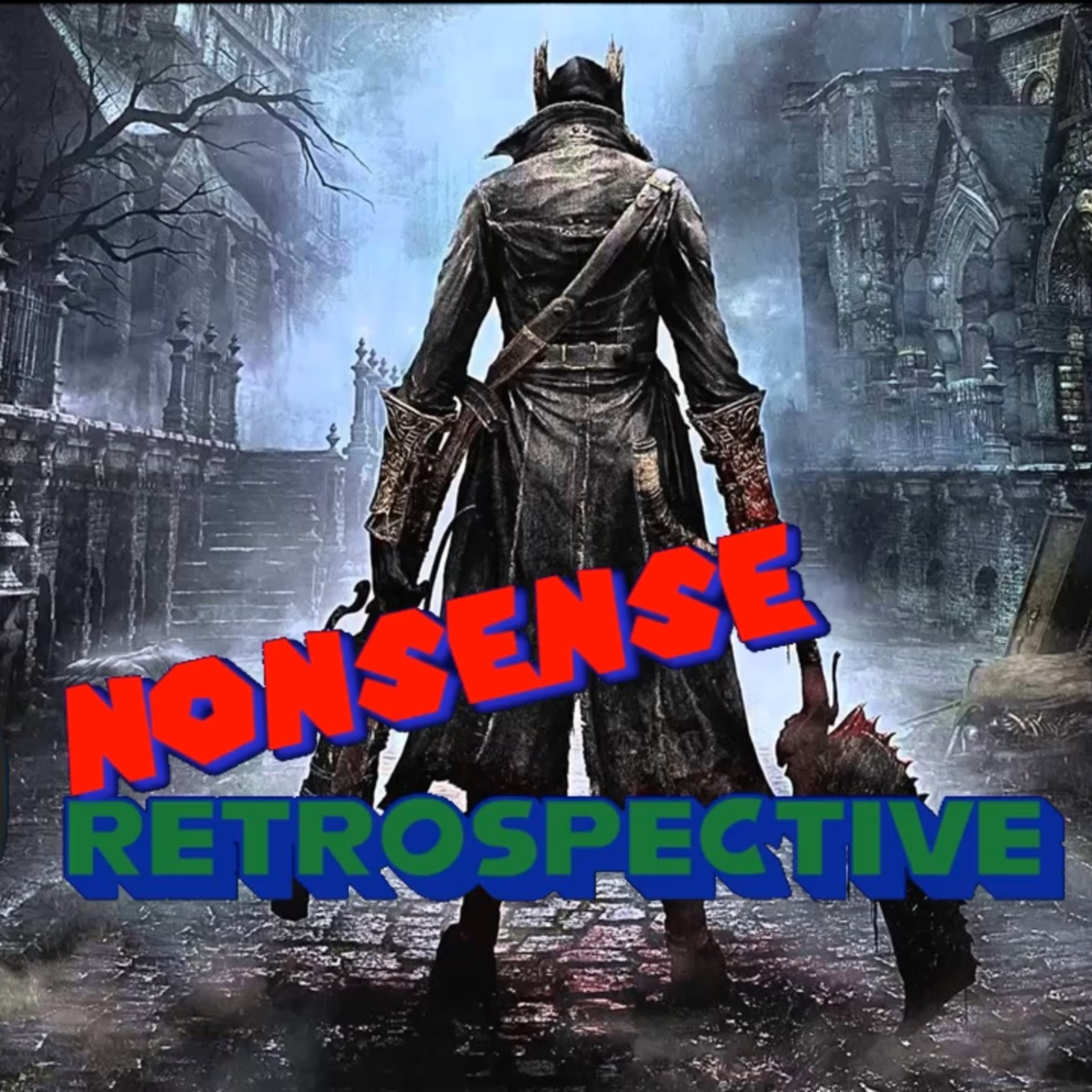 Nonsense Retrospective Episode 18: Bloodborne episode artwork