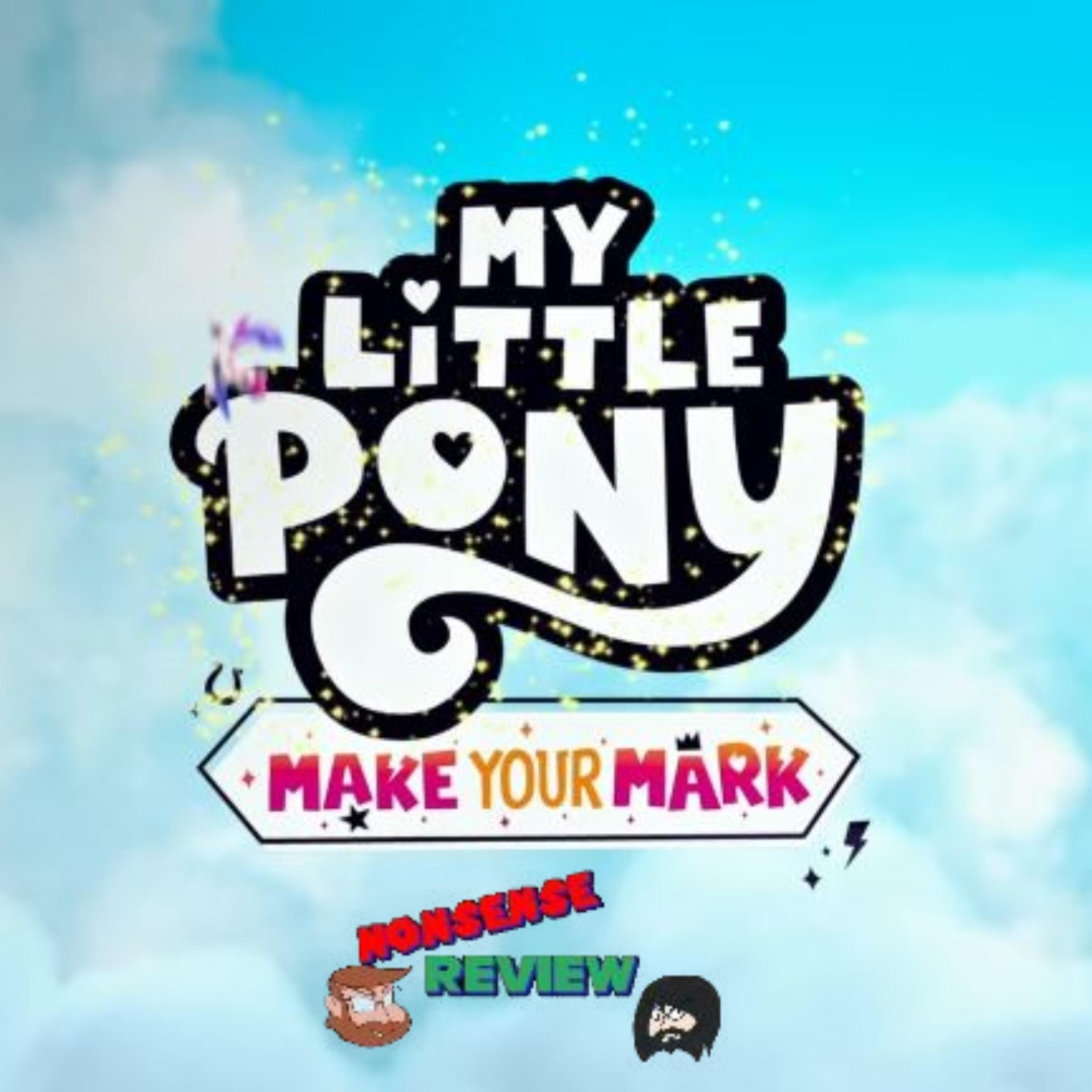 Nonsense Review Extra Credit! Episode 08: My Little Pony: Make Your Mark! episode artwork