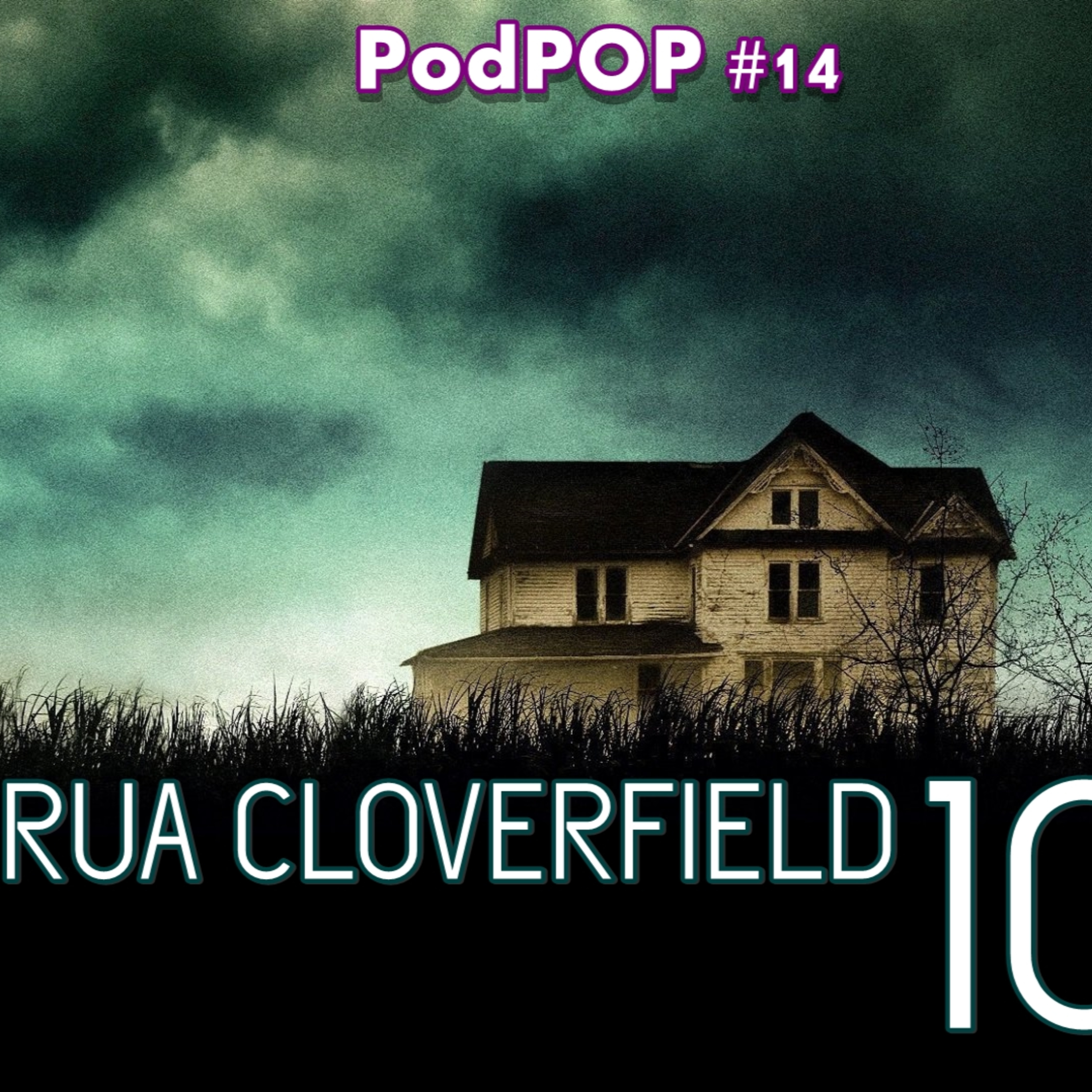 PODPOP #14 - Rua Cloverfield, 10: um bom filme, com um final ruim