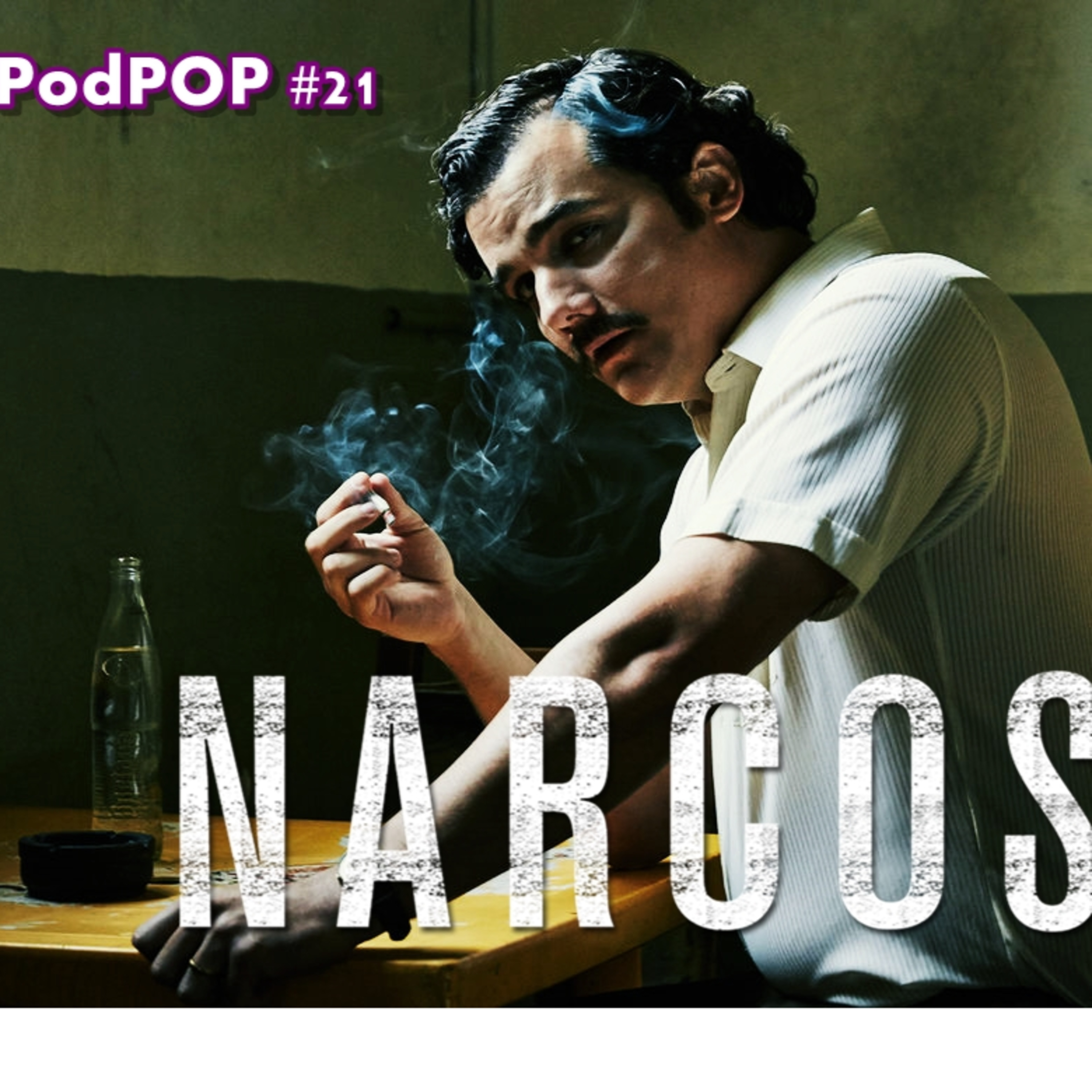 PODPOP #21 - Narcos: Pablo morreu, mas a série não 