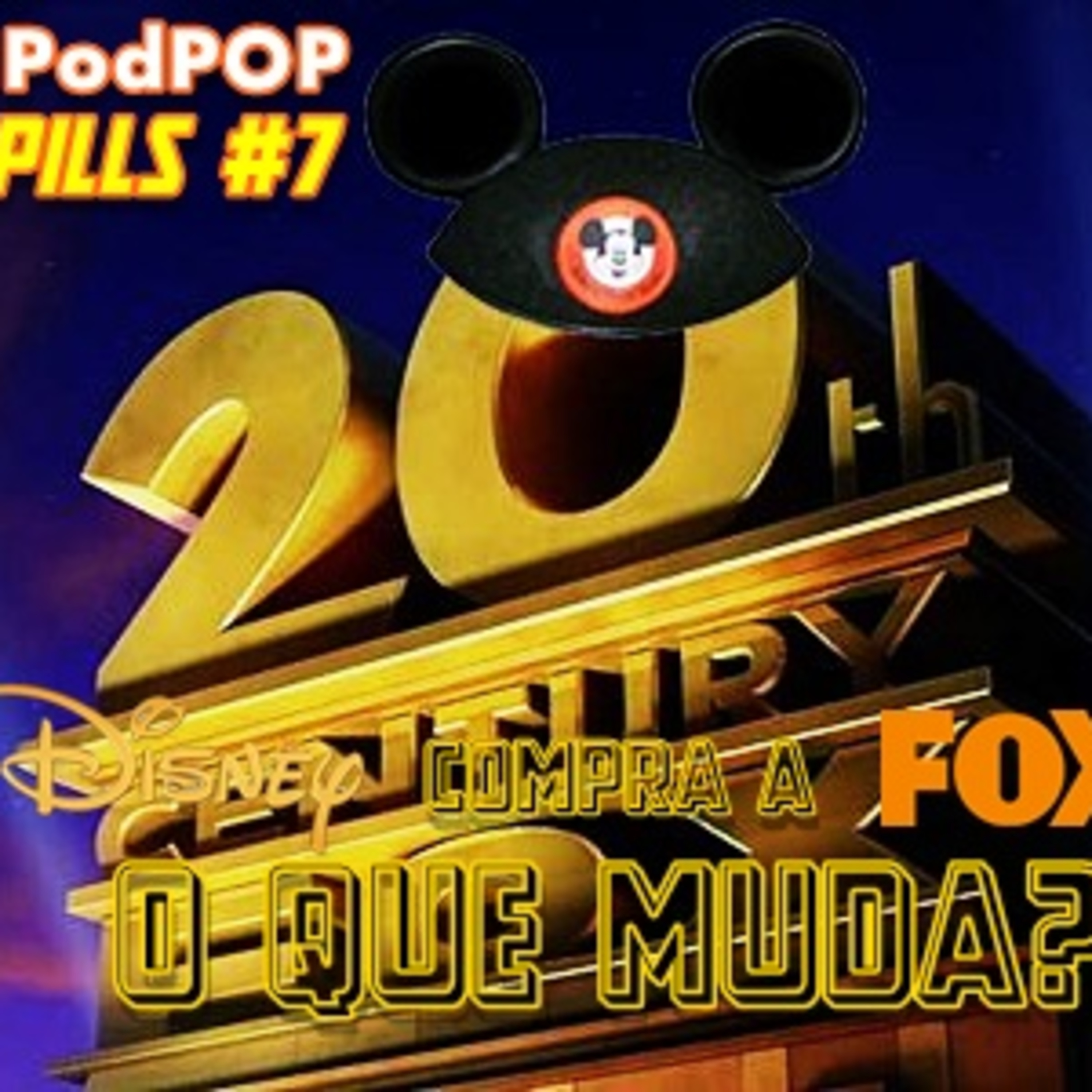 PODPOP PILLS #7 - A Disney comprou a Fox, e agora? episode artwork