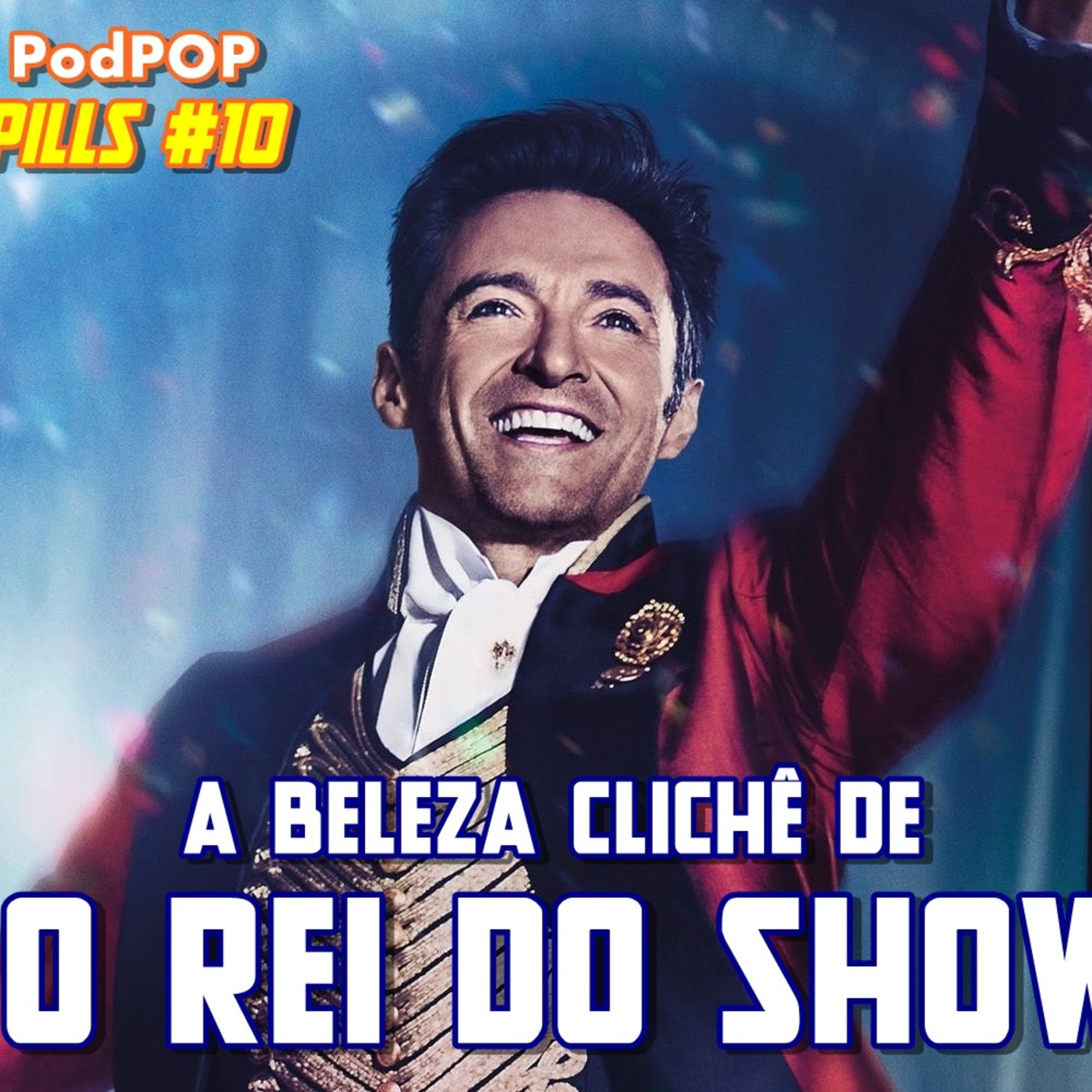 PODPOP PILLS #10 - O Rei do Show: para você que ama musicais episode artwork