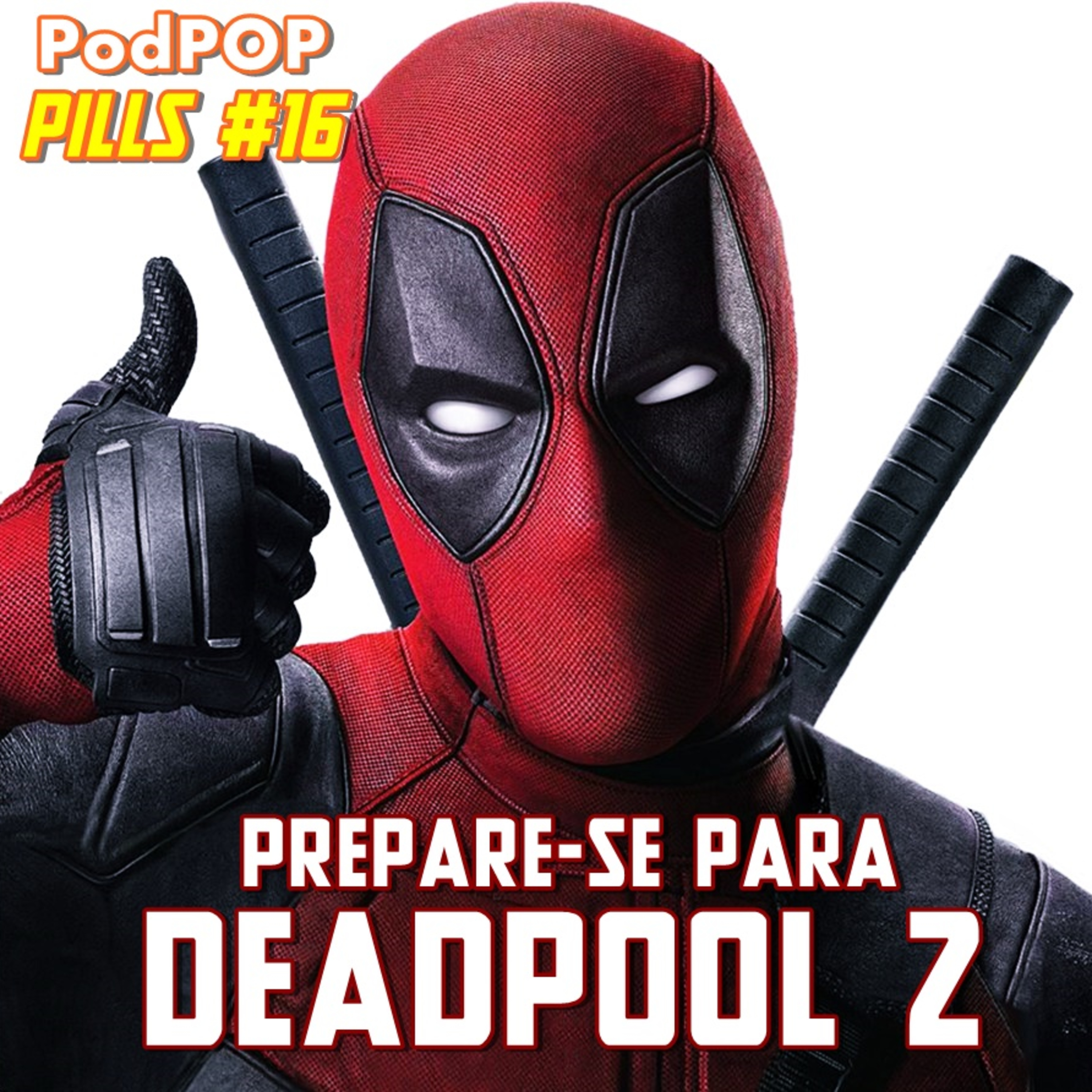 PODPOP PILLS #16 - Deadpool: o filme que mudou o cinema de super-heróis