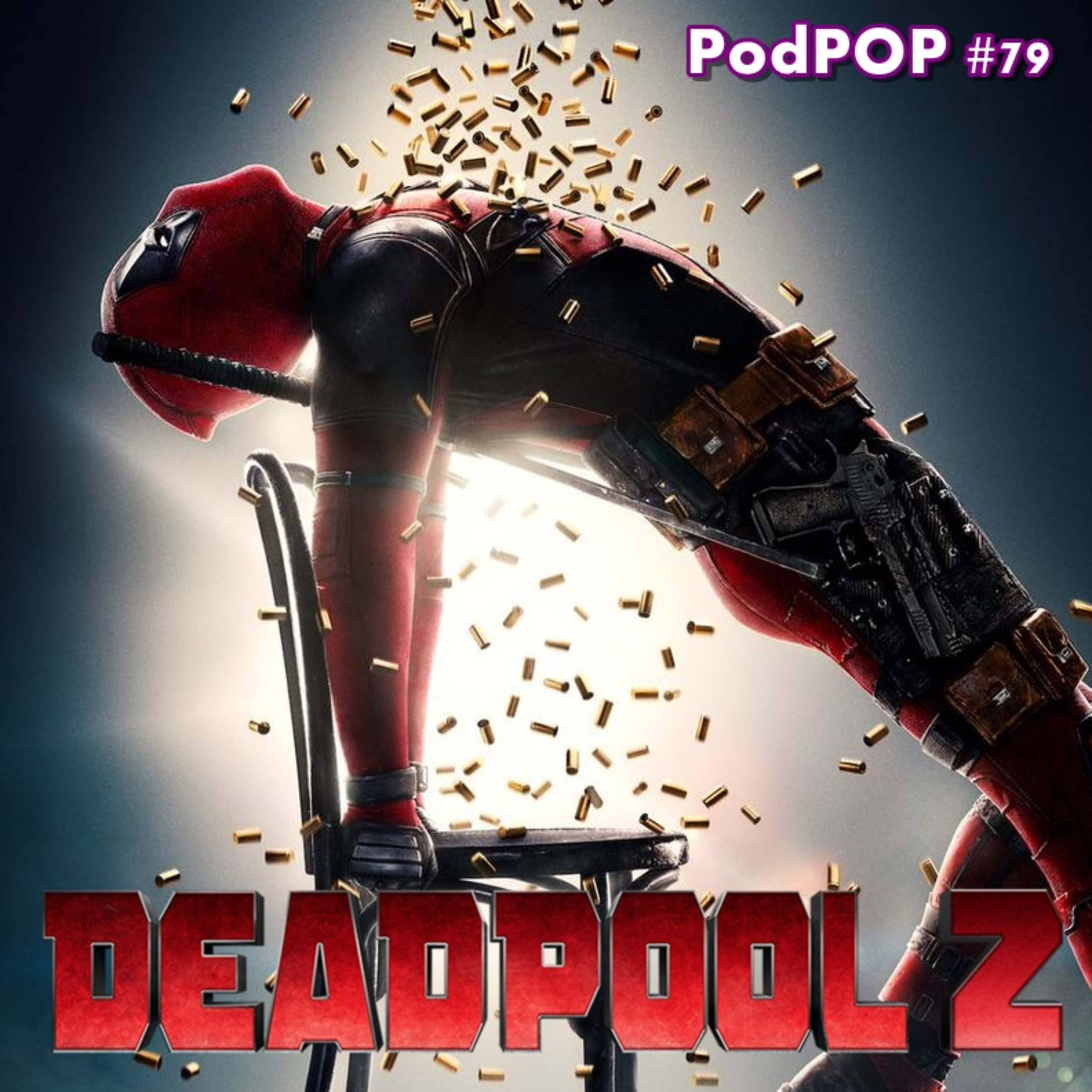 PODPOP #79 - Deadpool 2: tudo o que você esperava!