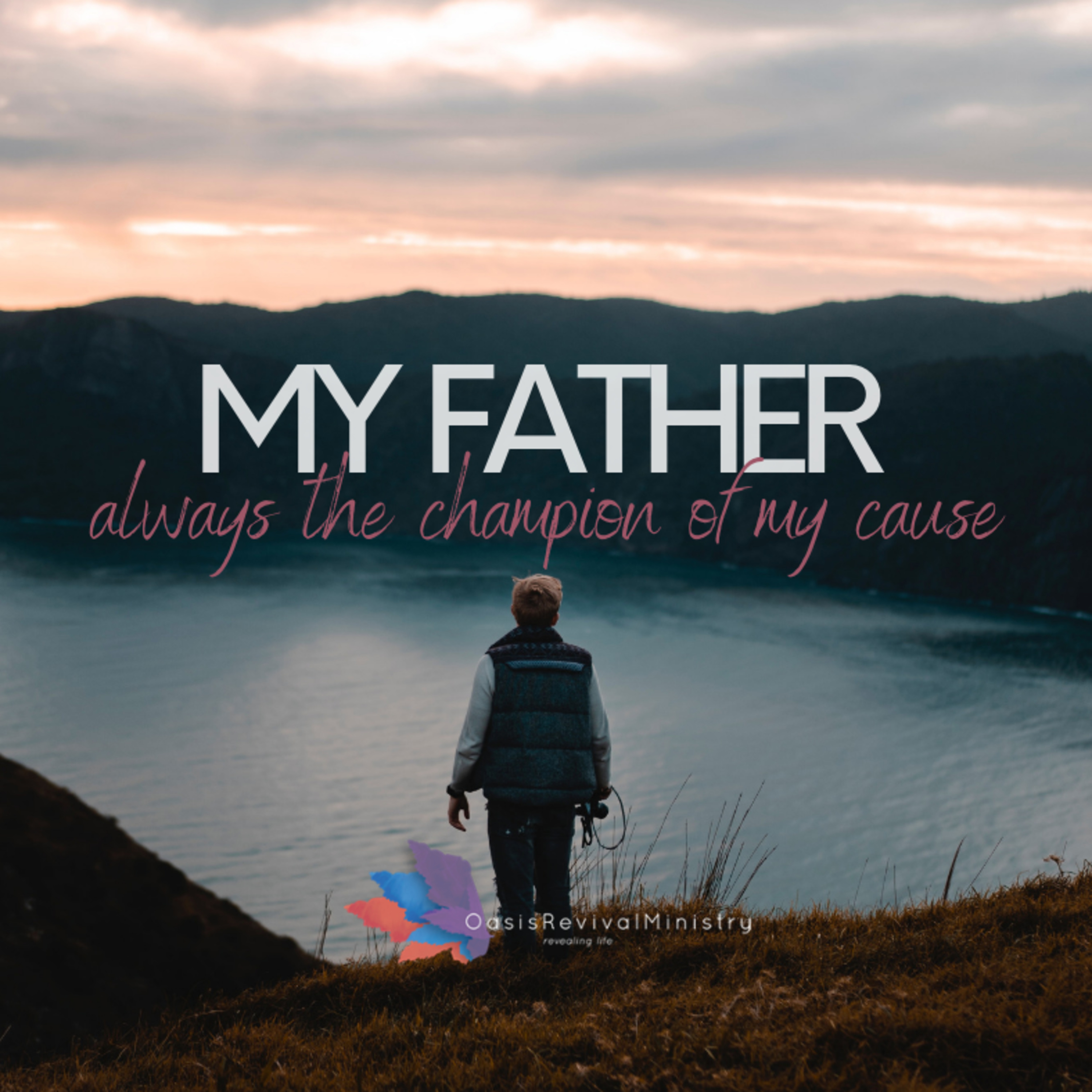 My Father - always the champion of my cause.