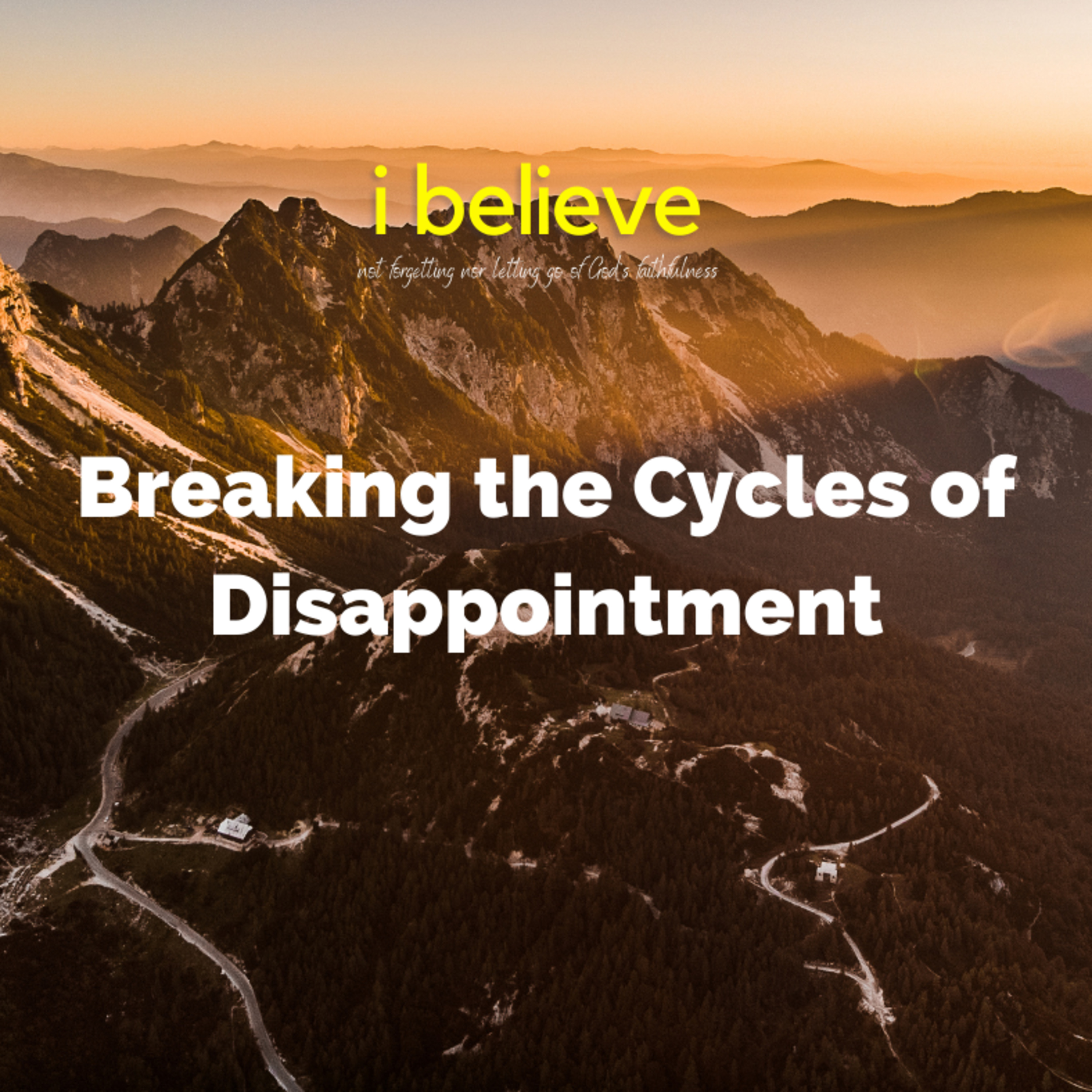 Sunday's Message | Breaking the Cycles of Disappointment | 04 July 2021 episode artwork