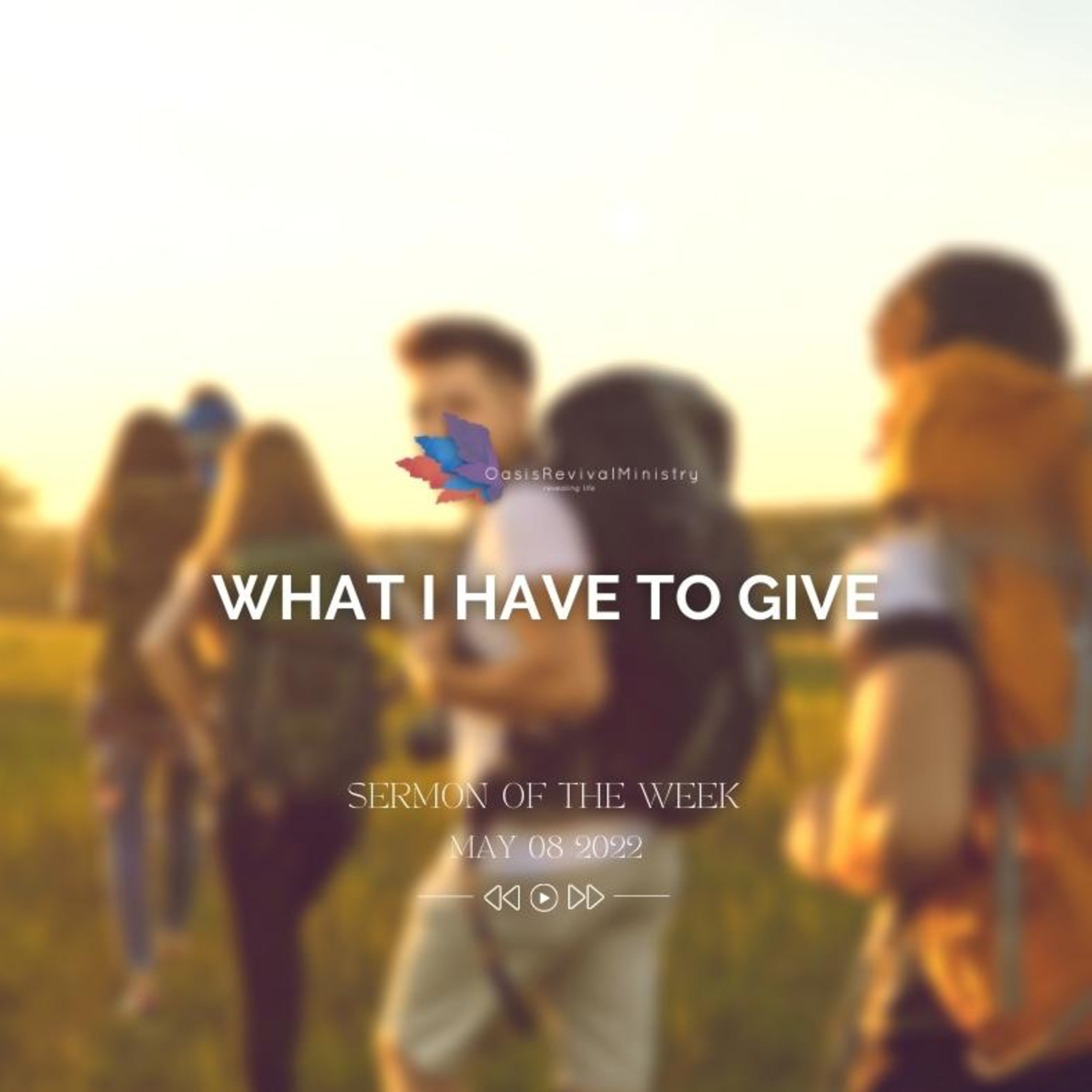 Sermon of the Week | What I Have to Give | May 08 2022