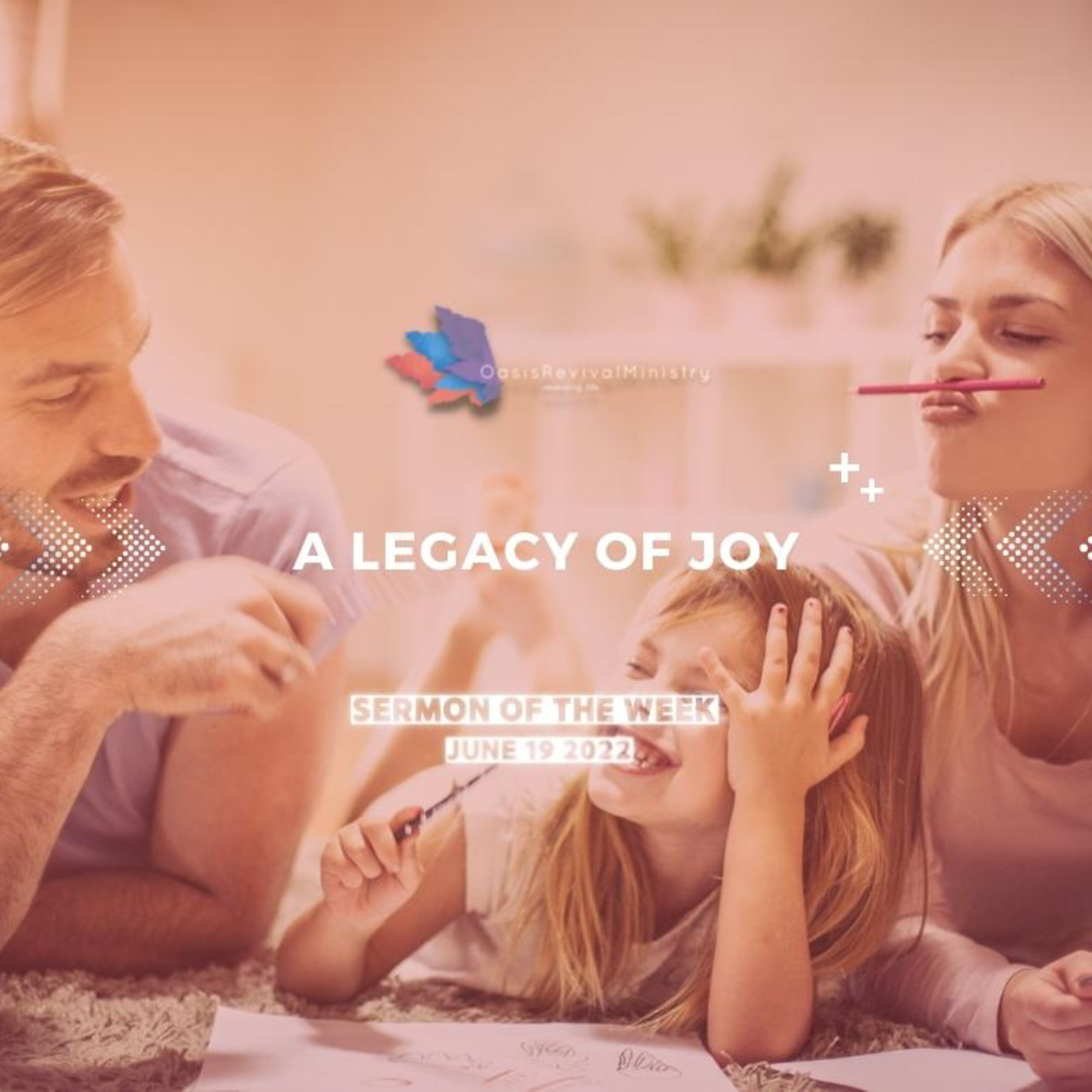 Sermon of the Week | Legacy of Joy | June 19 2022