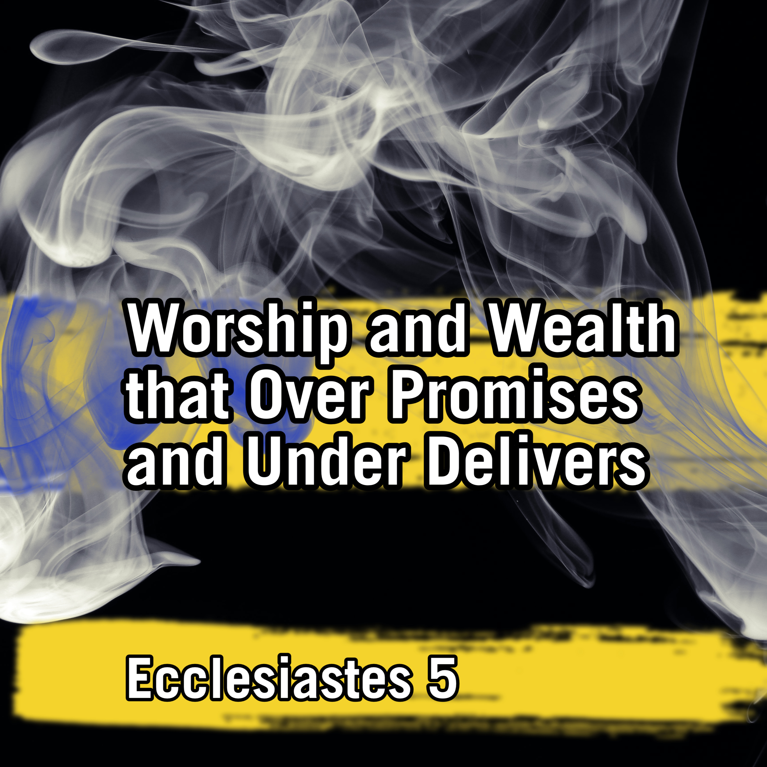 Worship and Wealth that Over Promises and Under Delivers | Ecclesiastes 5