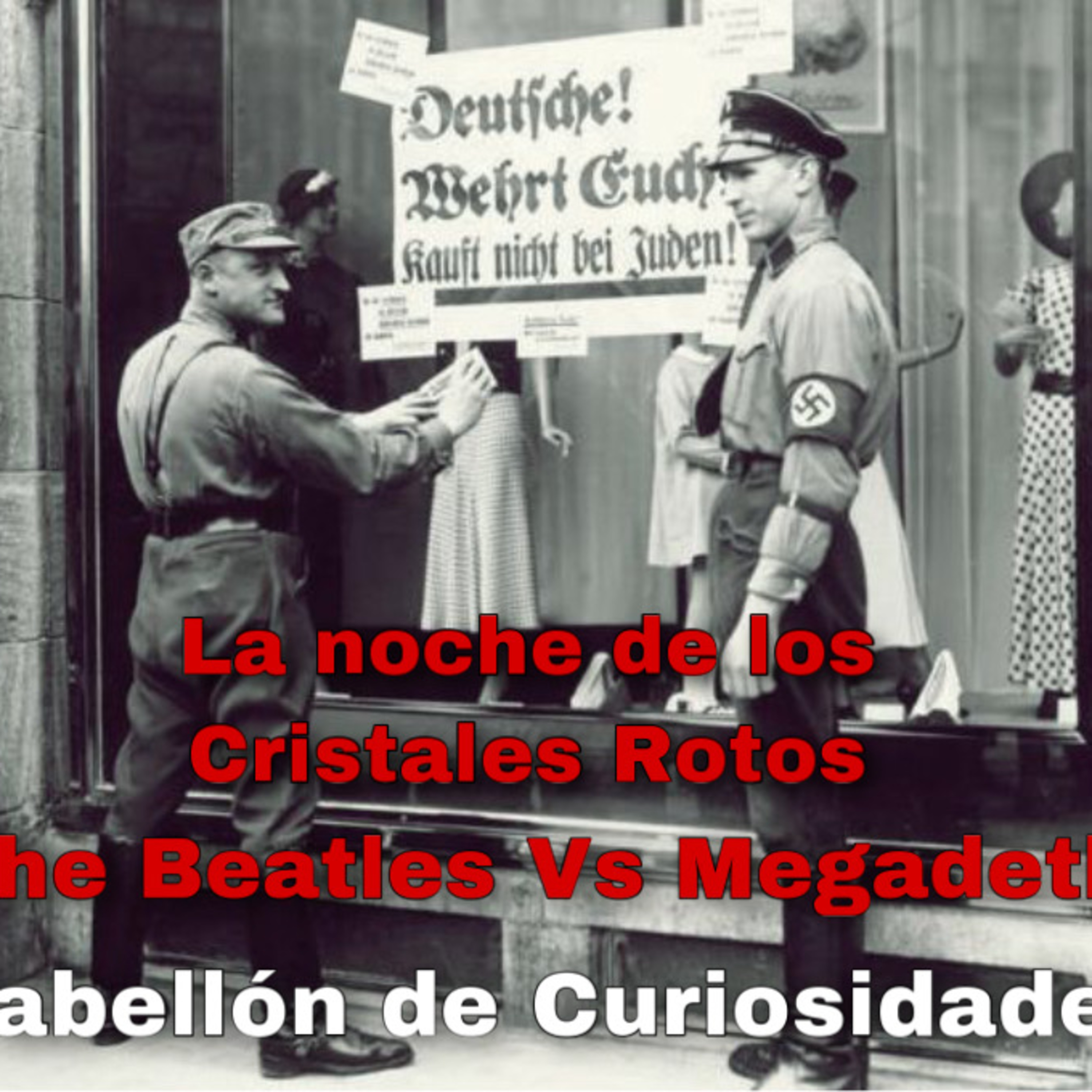 #4. La noche de Los Cristales Rotos. The Beatles Vs Megadeth. Pabellón de Curiosidades. episode artwork