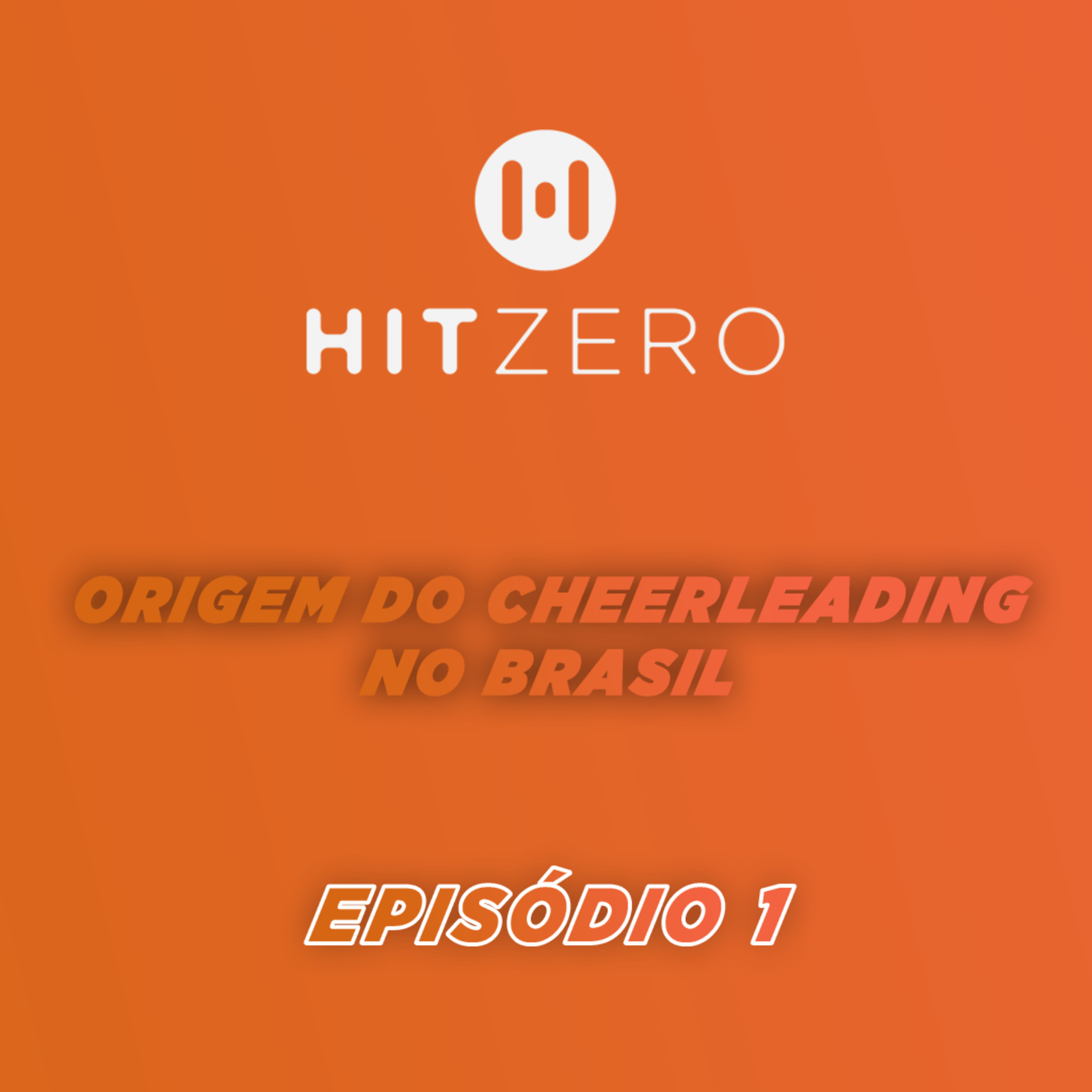 Hit Zero.BR - Ep 01 - A Origem do Cheerleading Brasileiro
