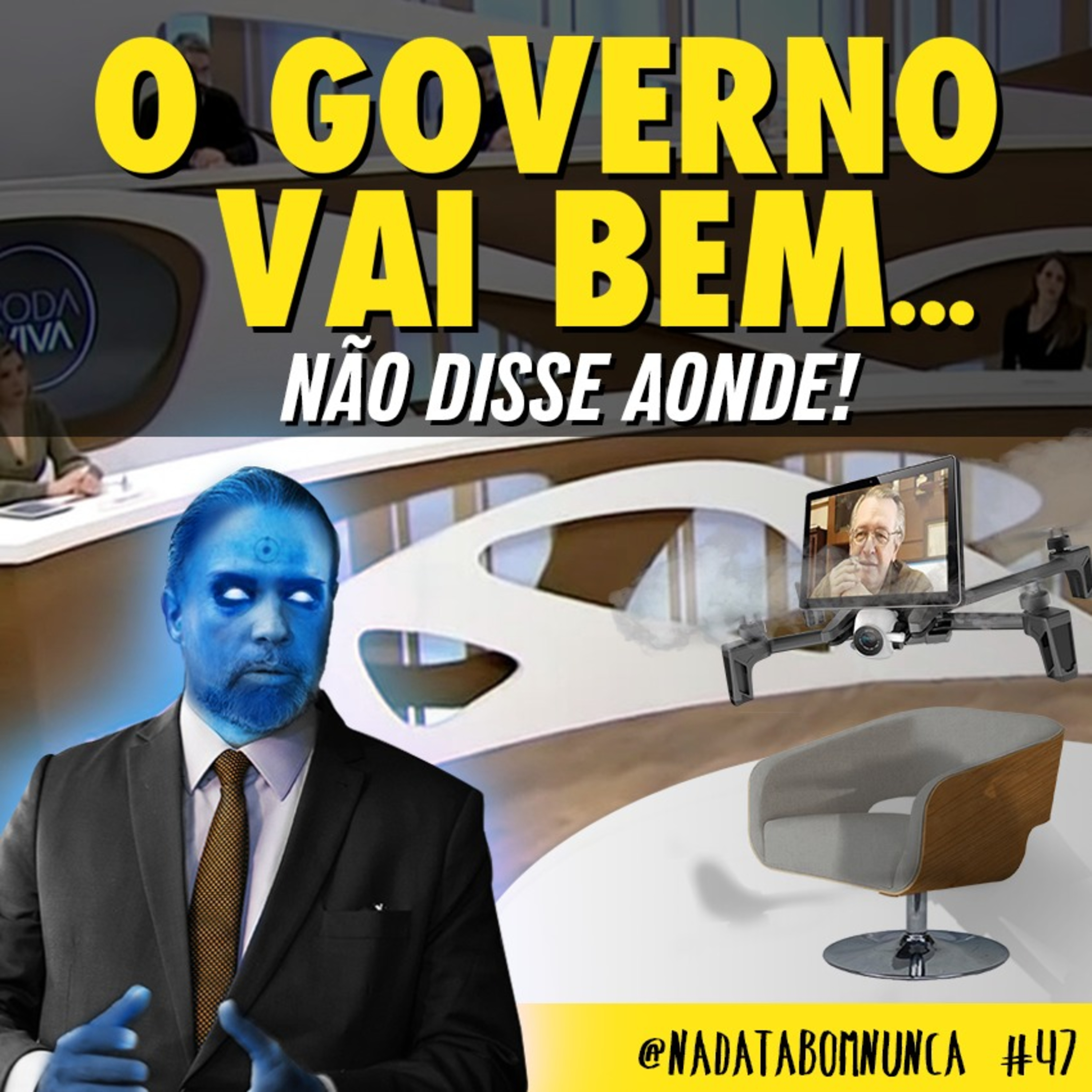 #47 -O Governo Vai Bem... Não Disse Aonde! episode artwork