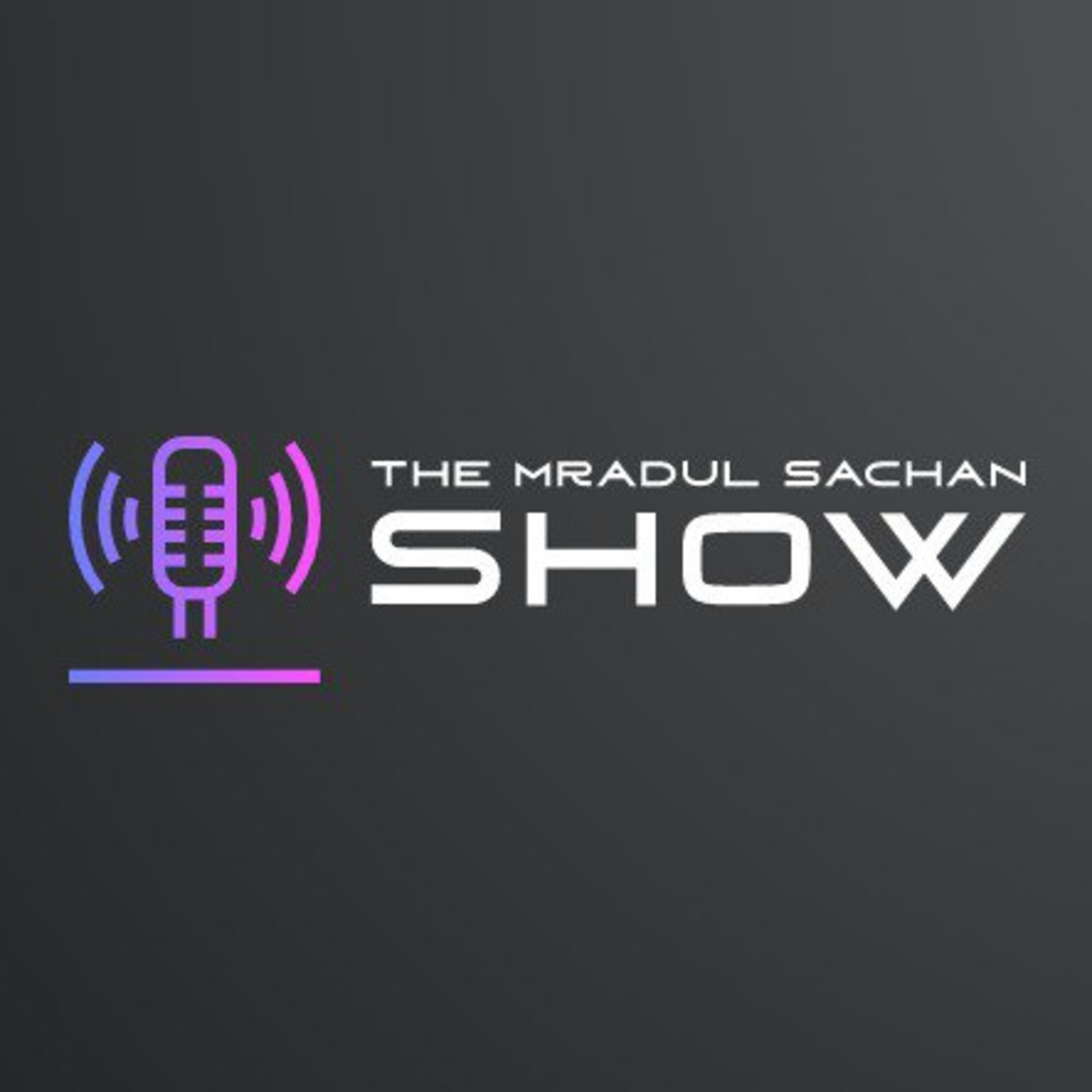THE MRADUL SACHAN SHOW