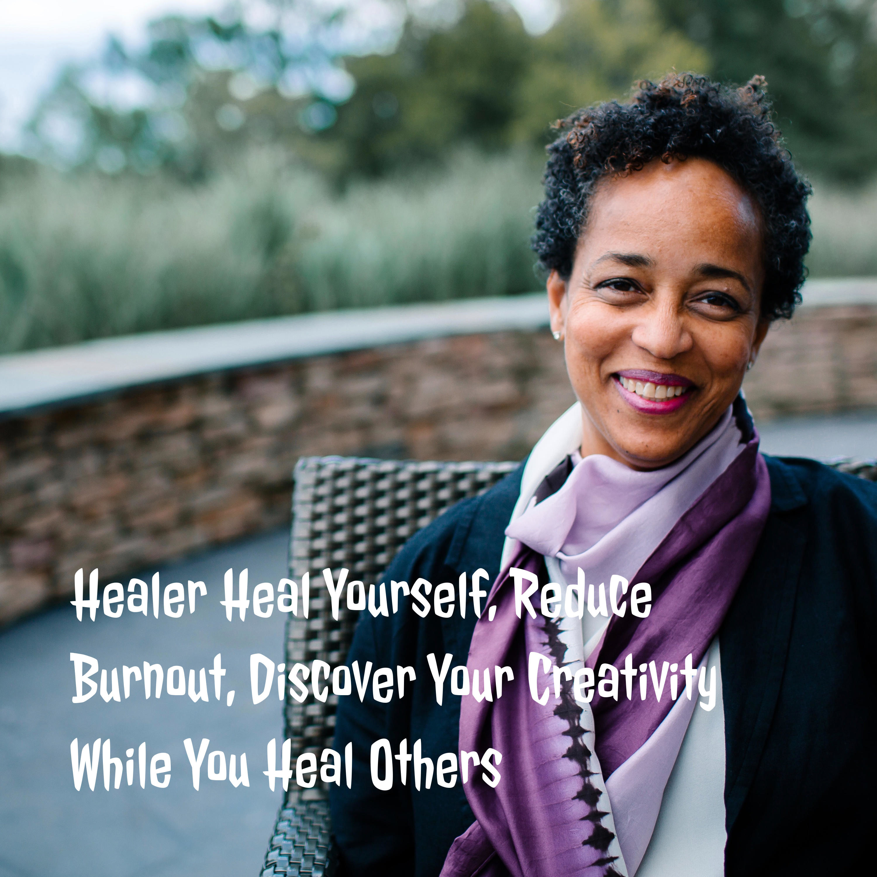 Healer Heal Yourself, Reduce Burnout, Discover Your Creativity While You Heal Others