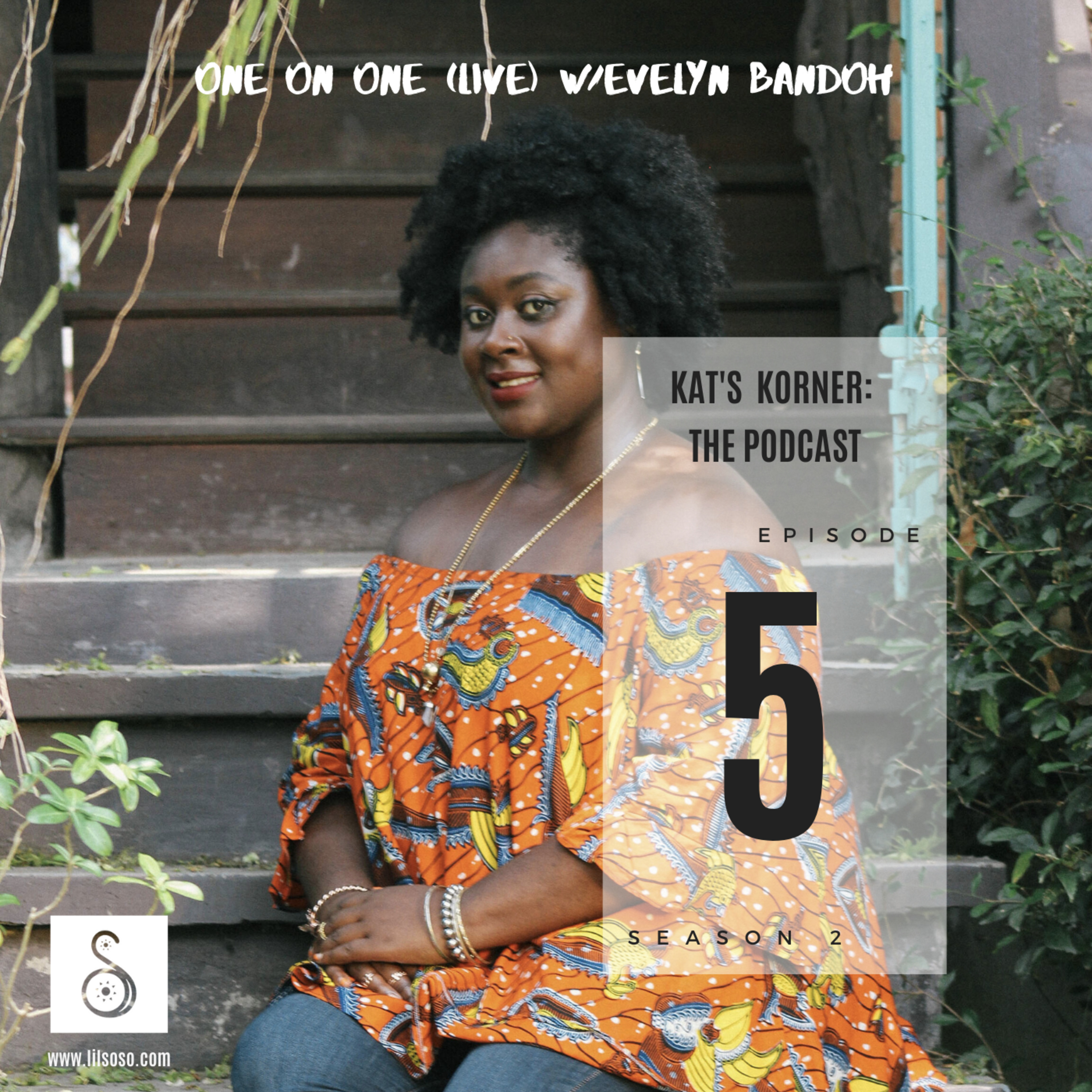 KKS2: EP 5 One on One (LIVE) w/Evelyn Bandoh