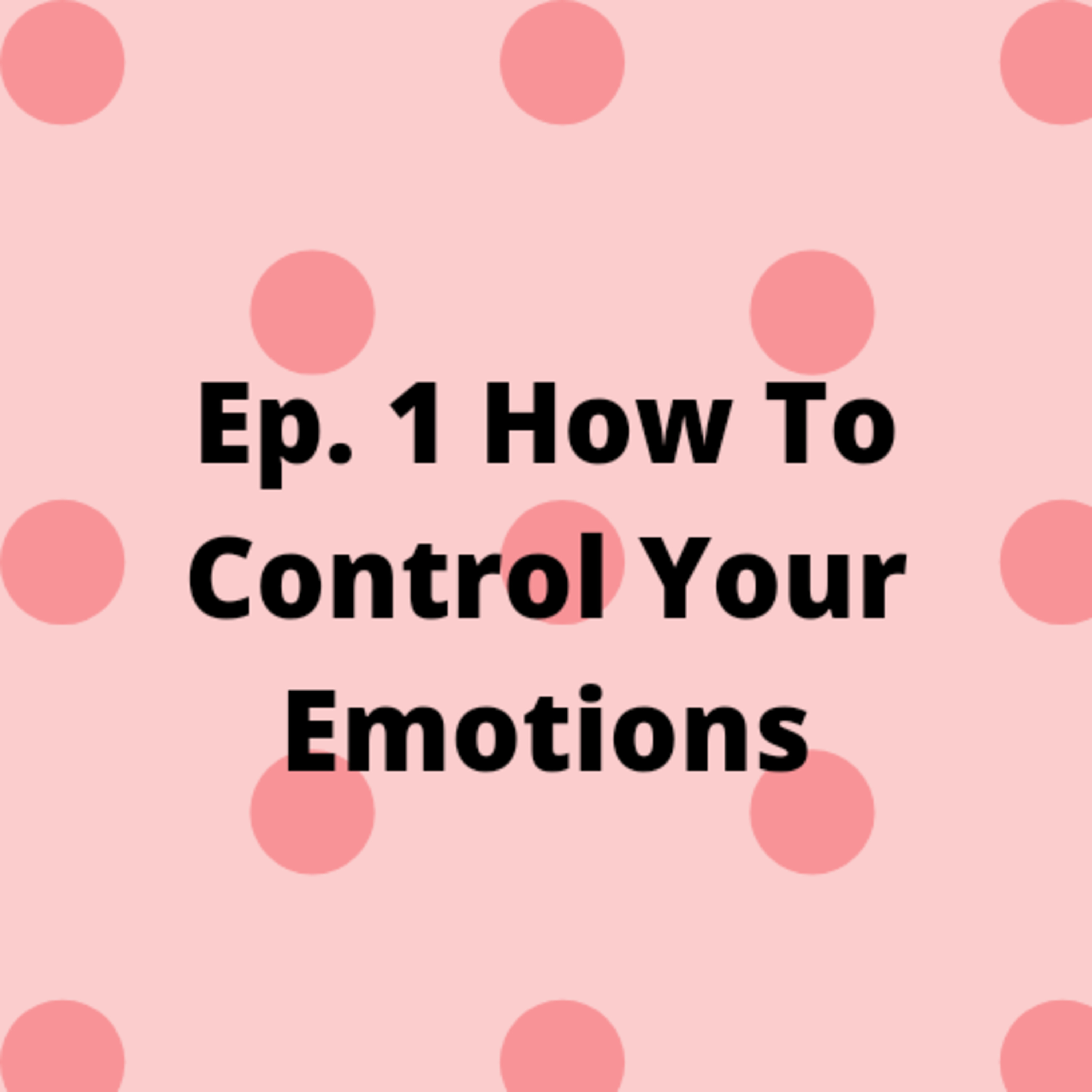 Ep. 1 | How to Control Your Emotions episode artwork