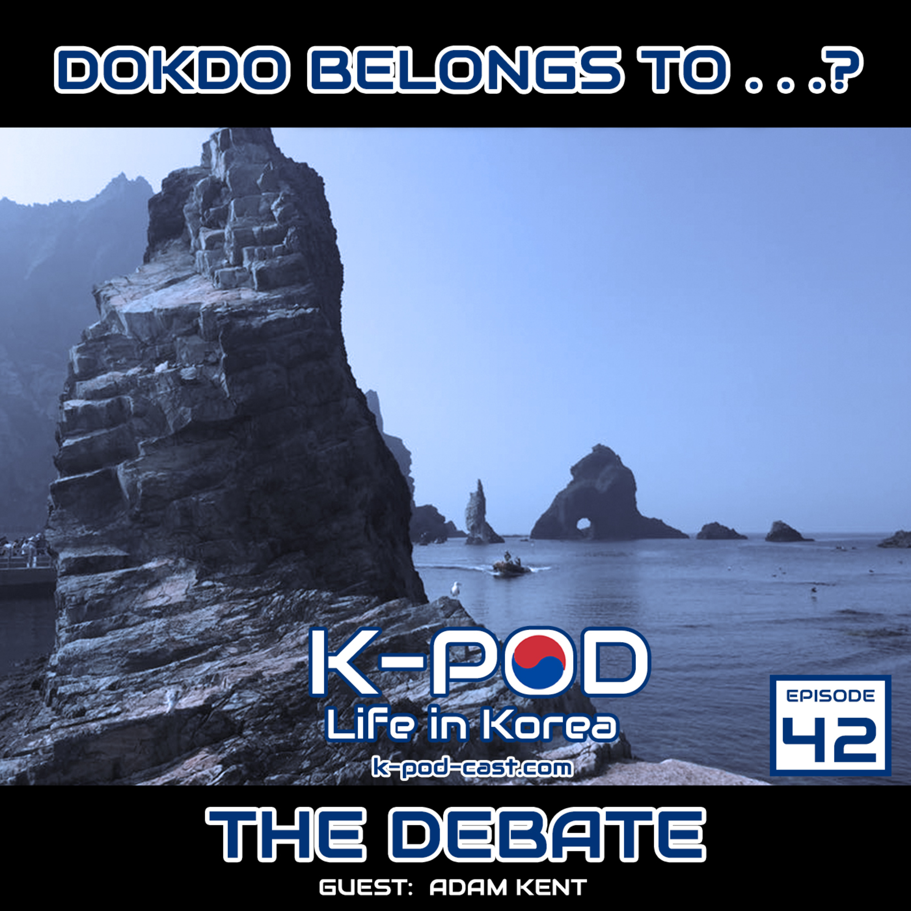 Dokdo belongs to . . .? The Debate of an Island in South Korea. -guest Adam Kent (Ep 42)
