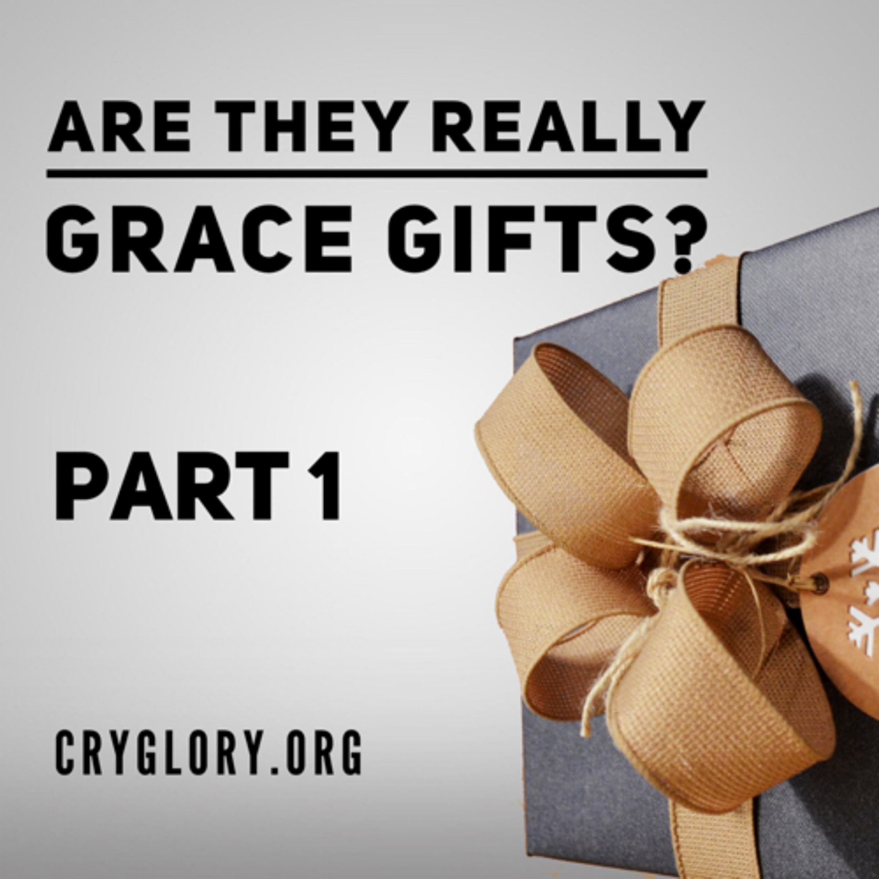 Are they really Grace gifts? Part 1