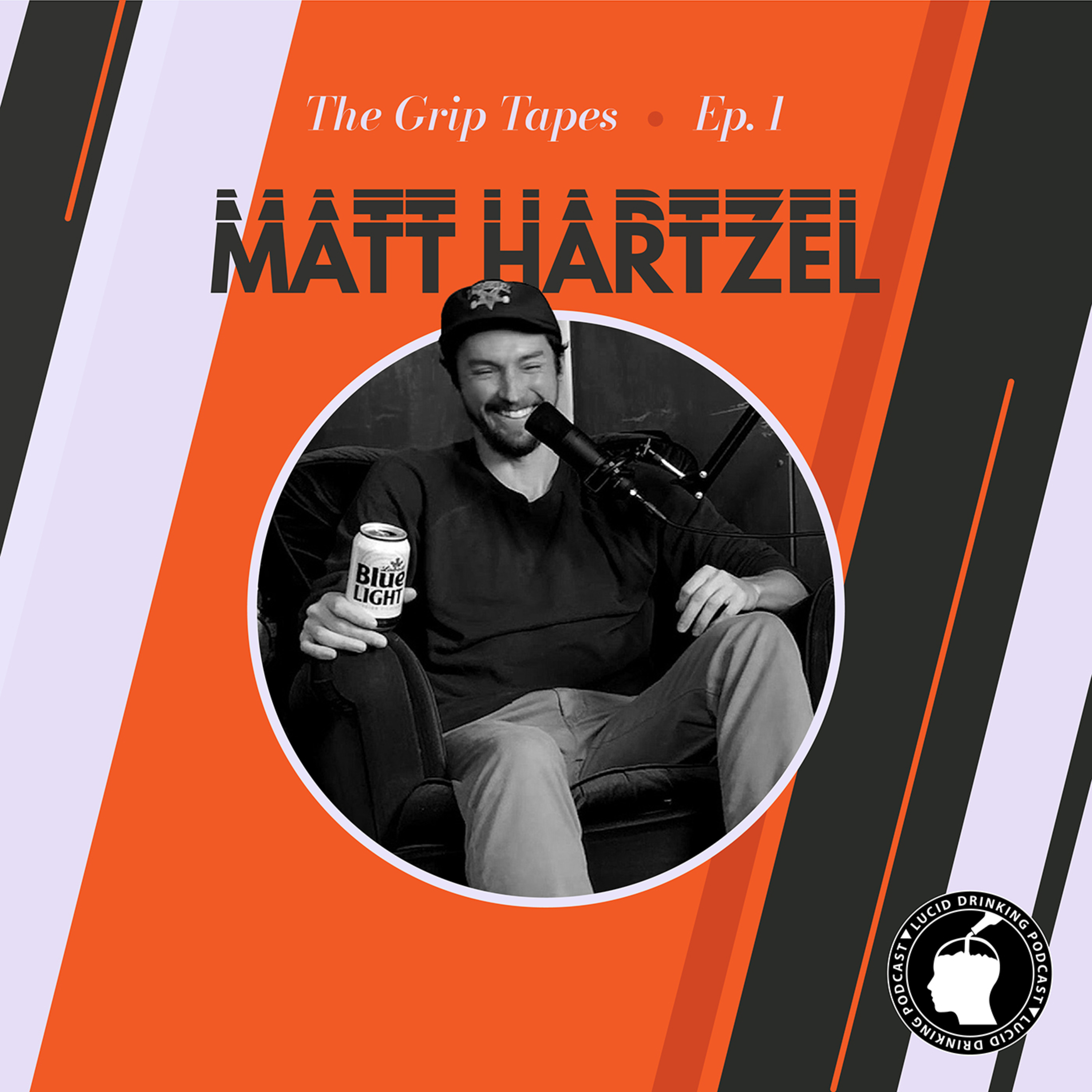 Lucid Drinking - Grip Tapes - Episode 1 - Matt Hartzel episode artwork