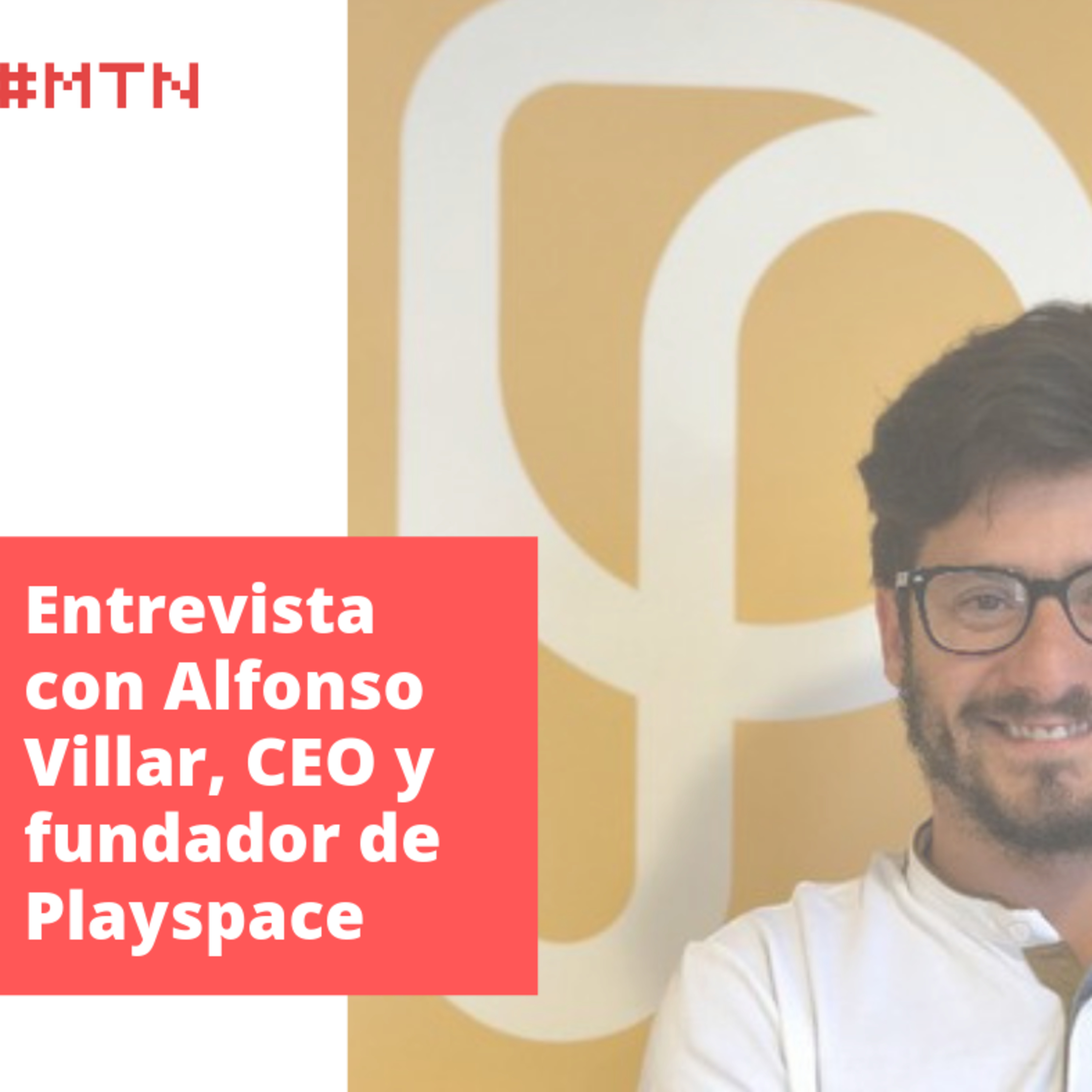 #MTNP02 - Entrevista con Alfonso Villar, fundador y CEO de Playspace