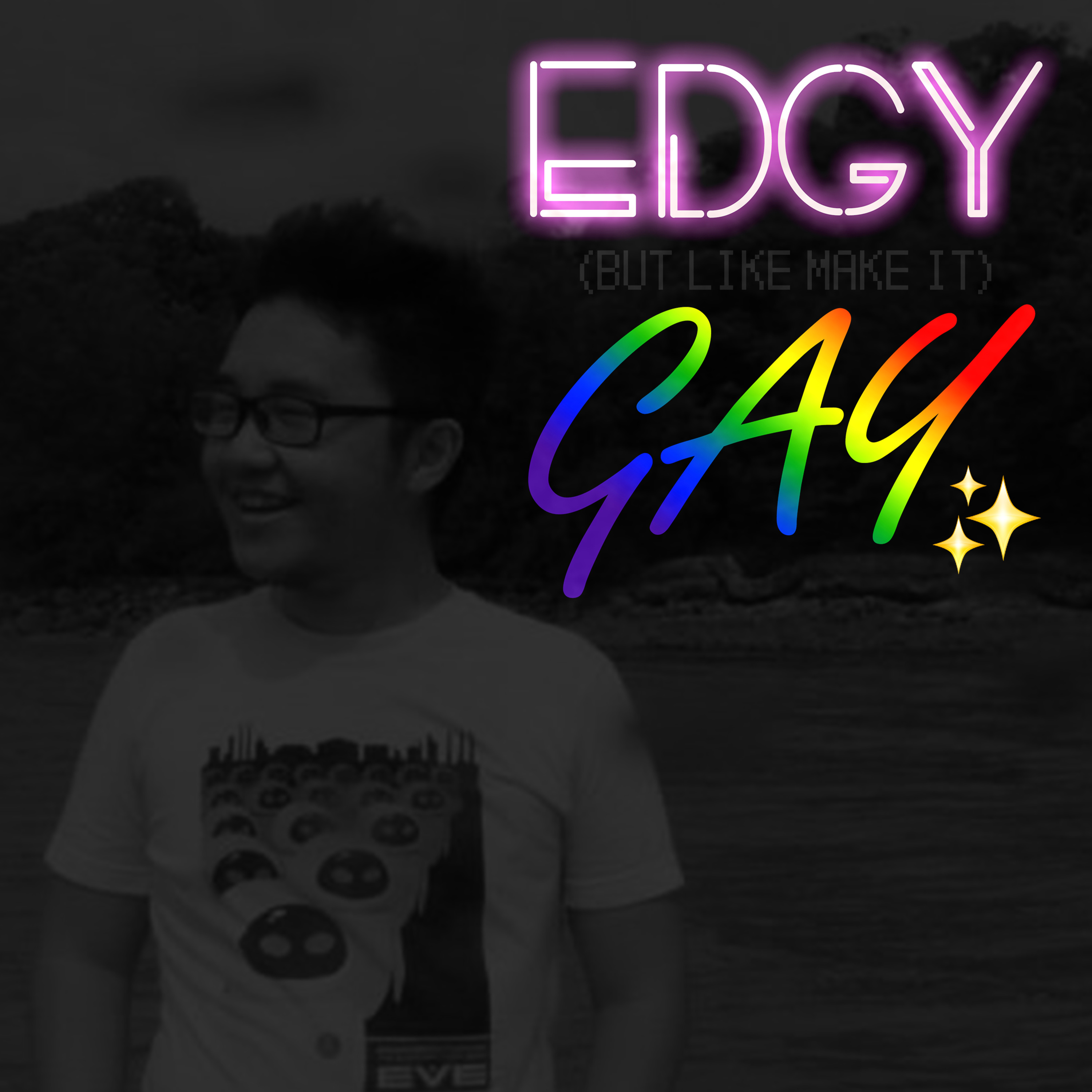 Edgy (but like make it) Gay